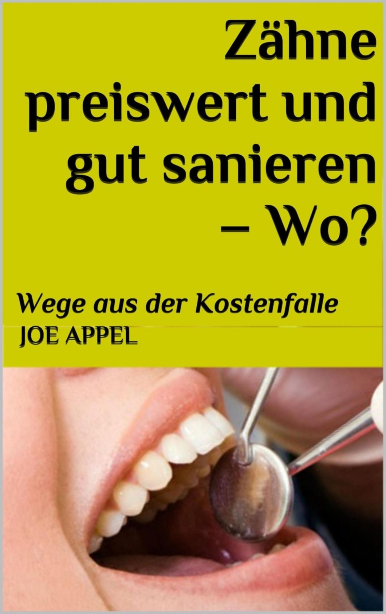 Zähne preiswert und gut sanieren! - Wo?: Wege aus der Kostenfalle