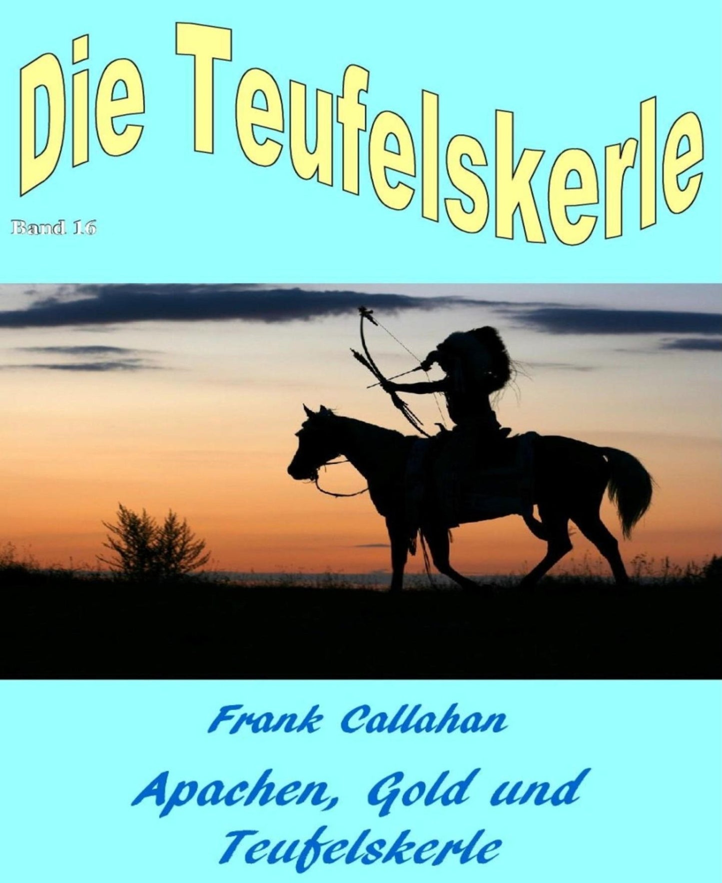 Apachen, Gold und Teufelskerle: Die Teufelskerle Band 16