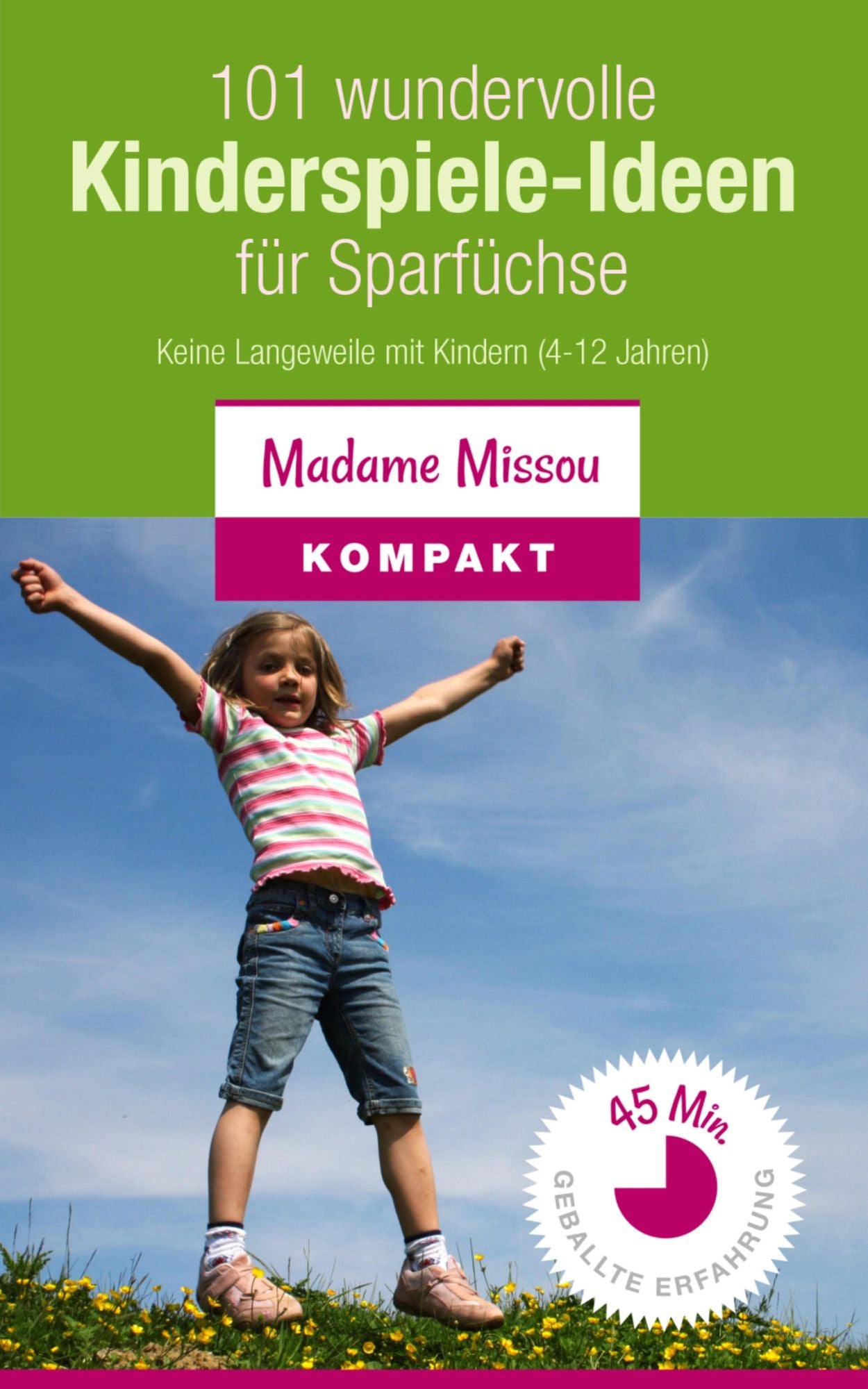 101 wundervolle Kinderspiele-Ideen für Sparfüchse - Nie mehr Langeweile mit den Kindern (von 4-12 Jahren)