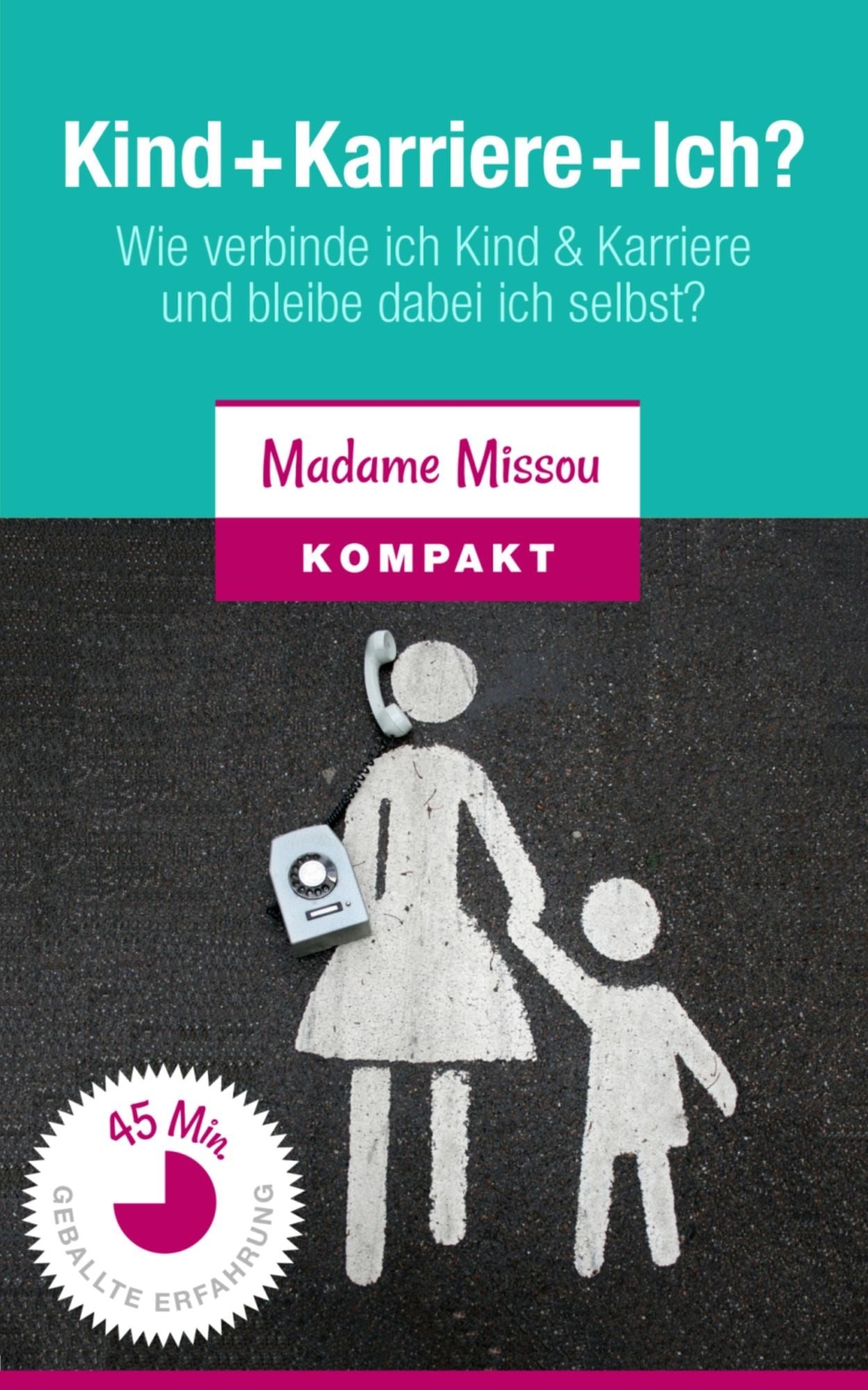 Kind + Karriere + Ich? Wie verbinde ich Kind & Karriere und bleibe dabei ich selbst?