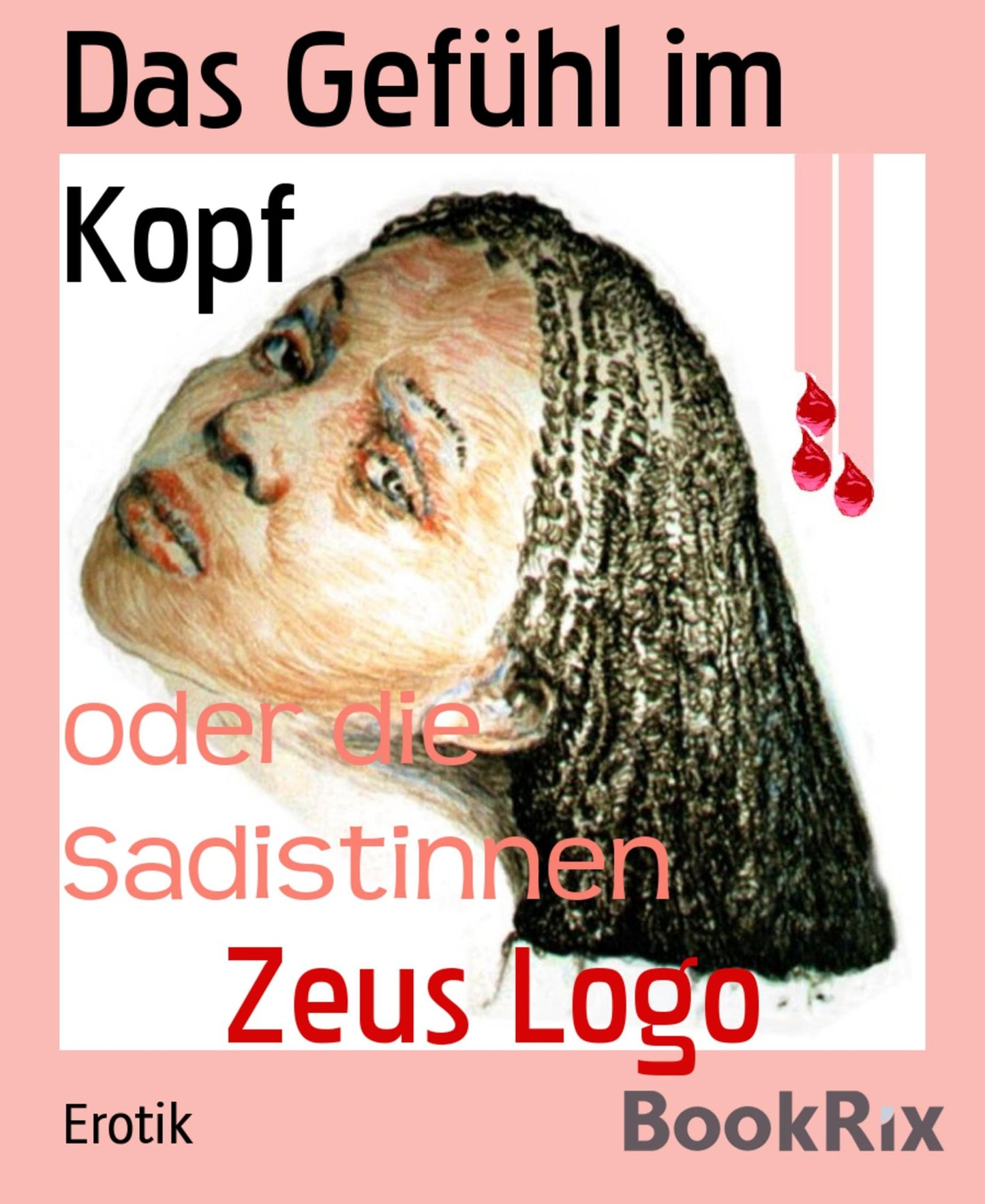 Das Gefühl im Kopf: oder die Sadistinnen