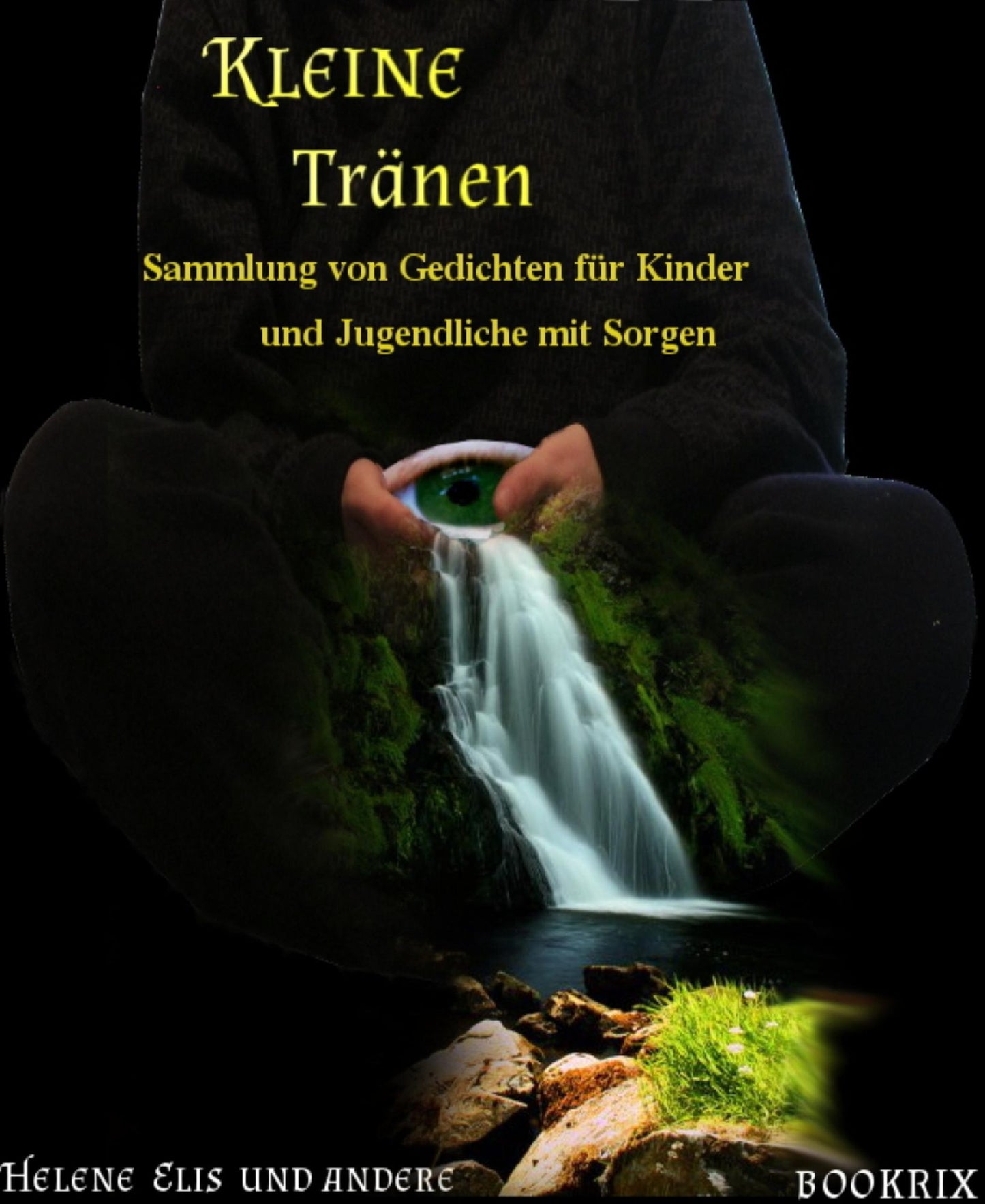 Kleine Tränen: Sammlung von Gedichten für Kinder und Jugendliche mit Sorgen