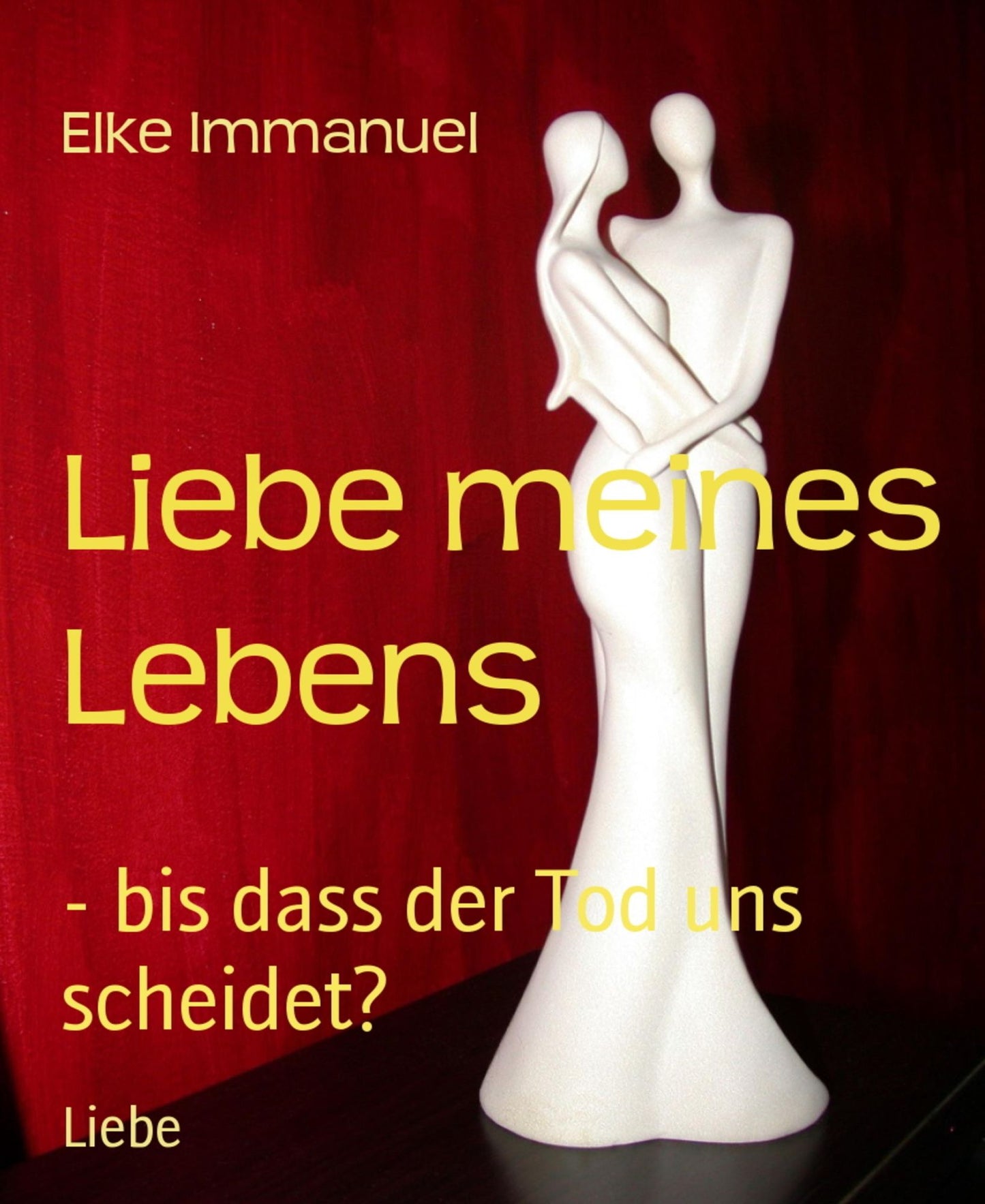 Liebe meines Lebens: - bis dass der Tod uns scheidet?
