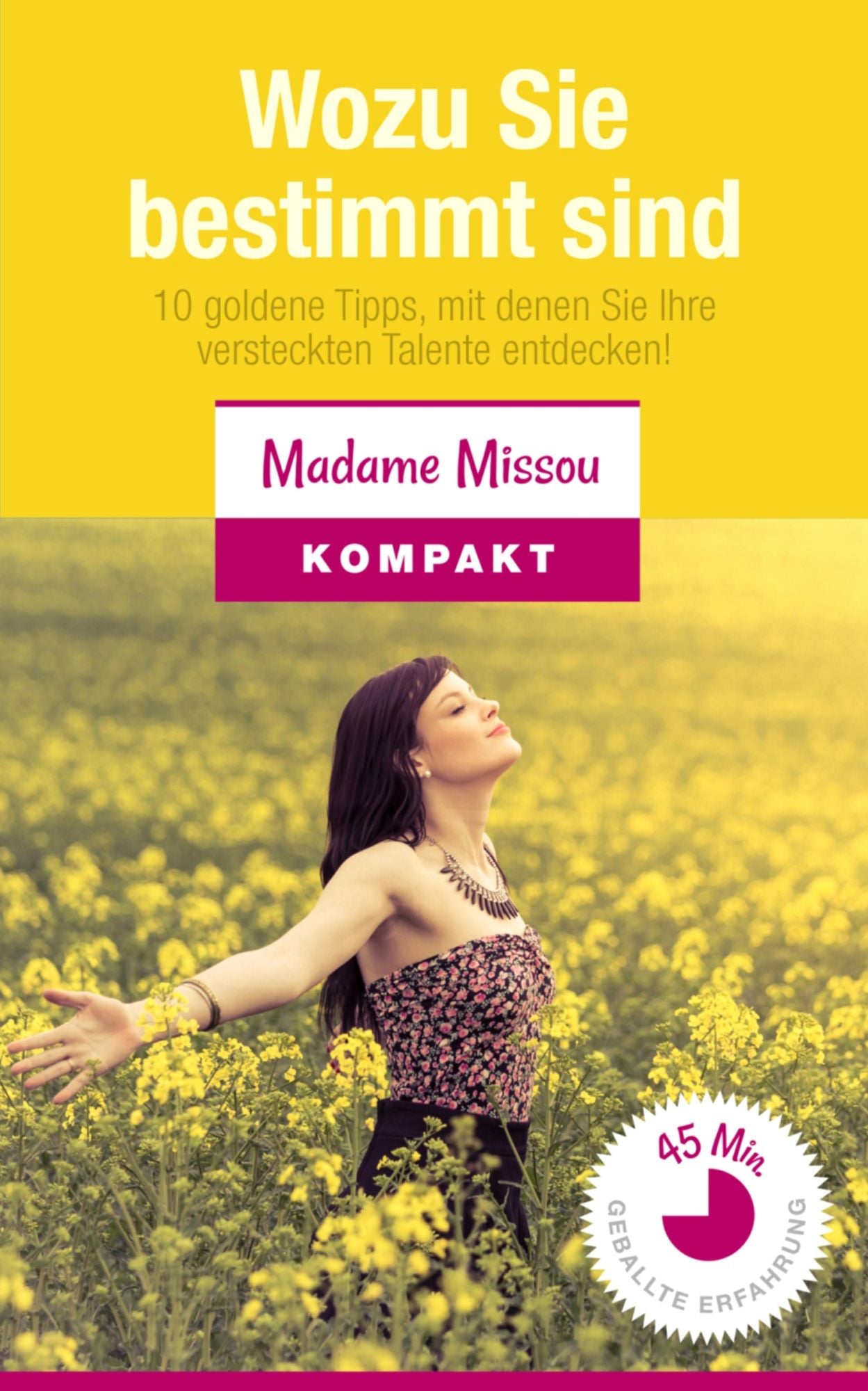 Wozu Sie bestimmt sind: 10 goldene Tipps, mit denen Sie Ihre versteckten Talente entdecken!