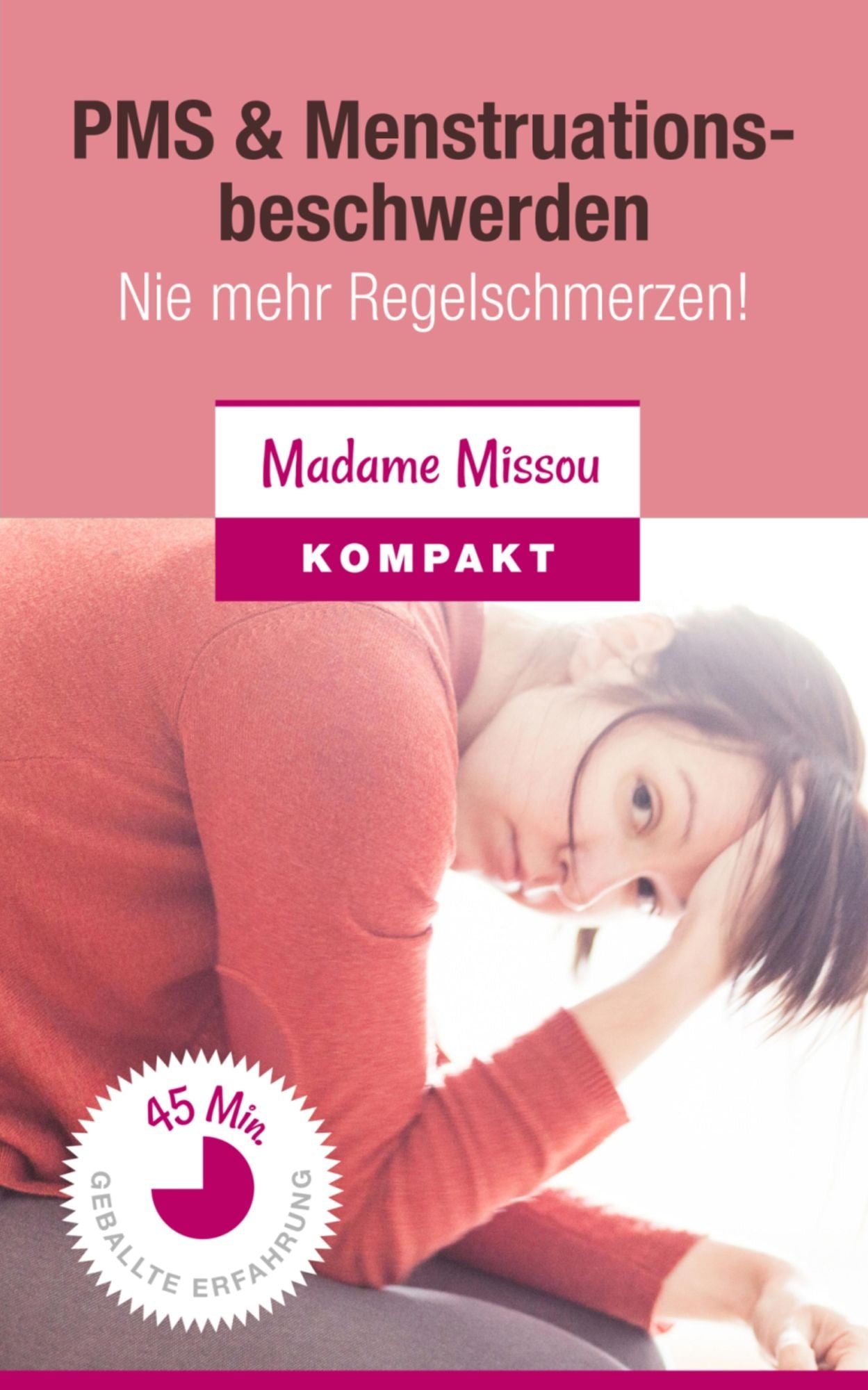 PMS & Menstruationsbeschwerden - Nie mehr Regelschmerzen!