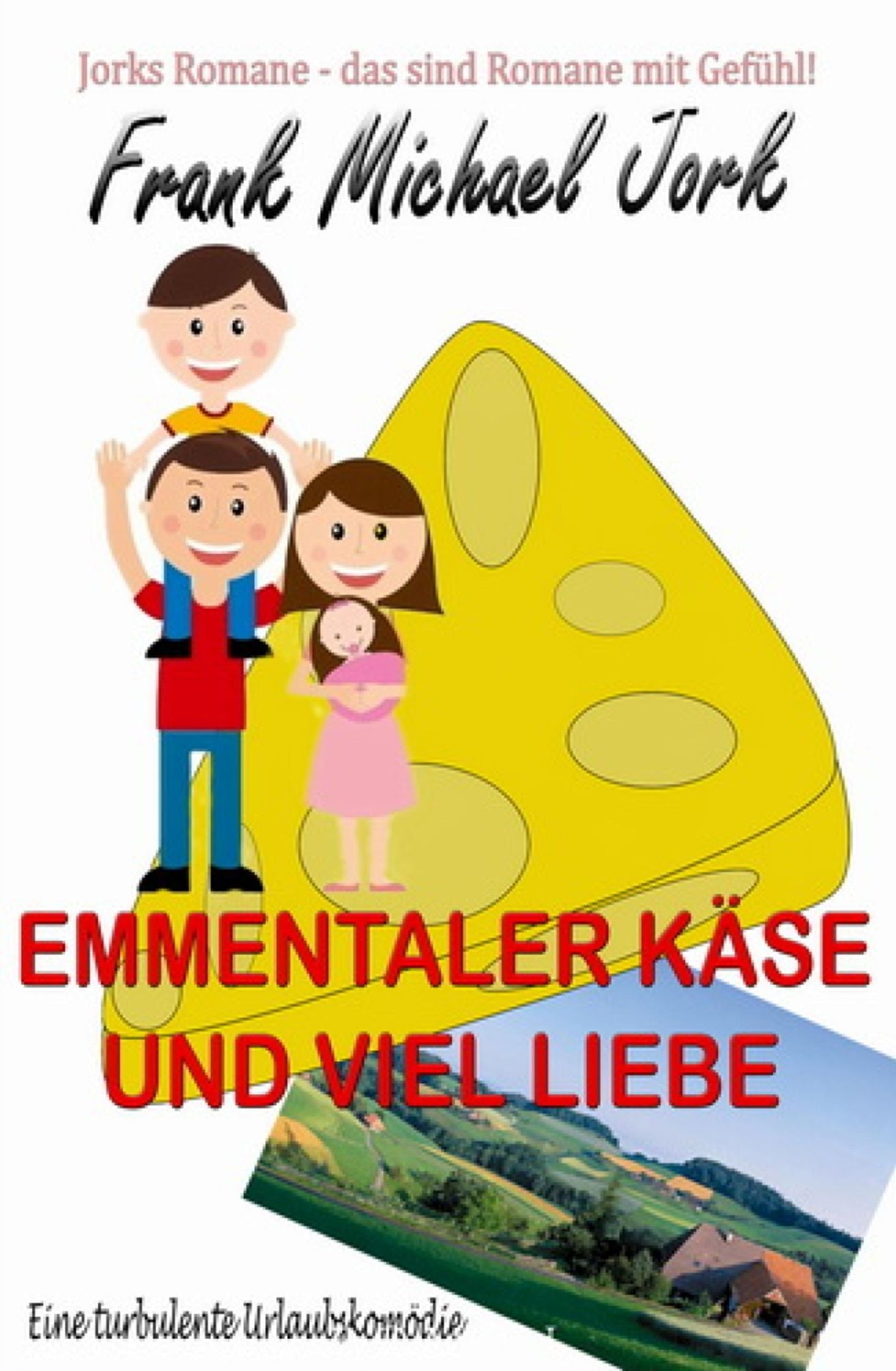 Emmentaler Käse und viel Liebe: Roman