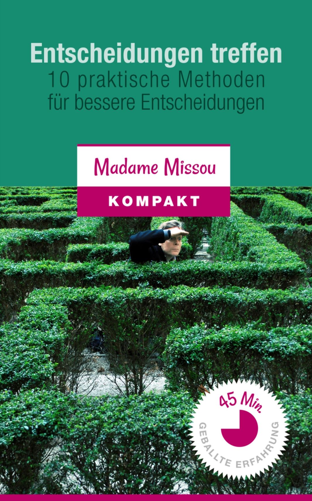 Entscheidungen treffen: 10 praktische Methoden für bessere Entscheidungen