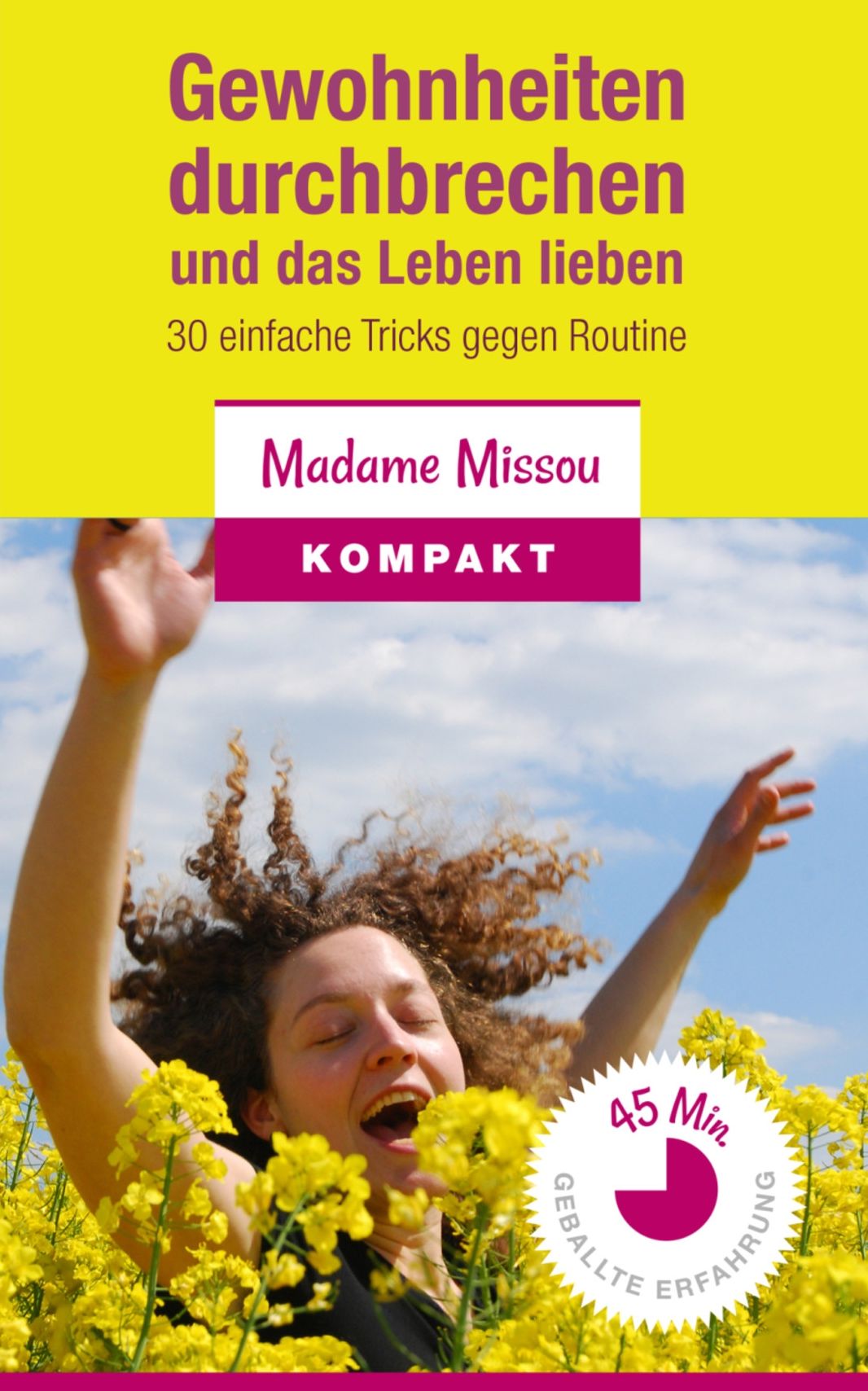 Gewohnheiten durchbrechen und das Leben lieben - 30 einfache Tricks gegen Routine