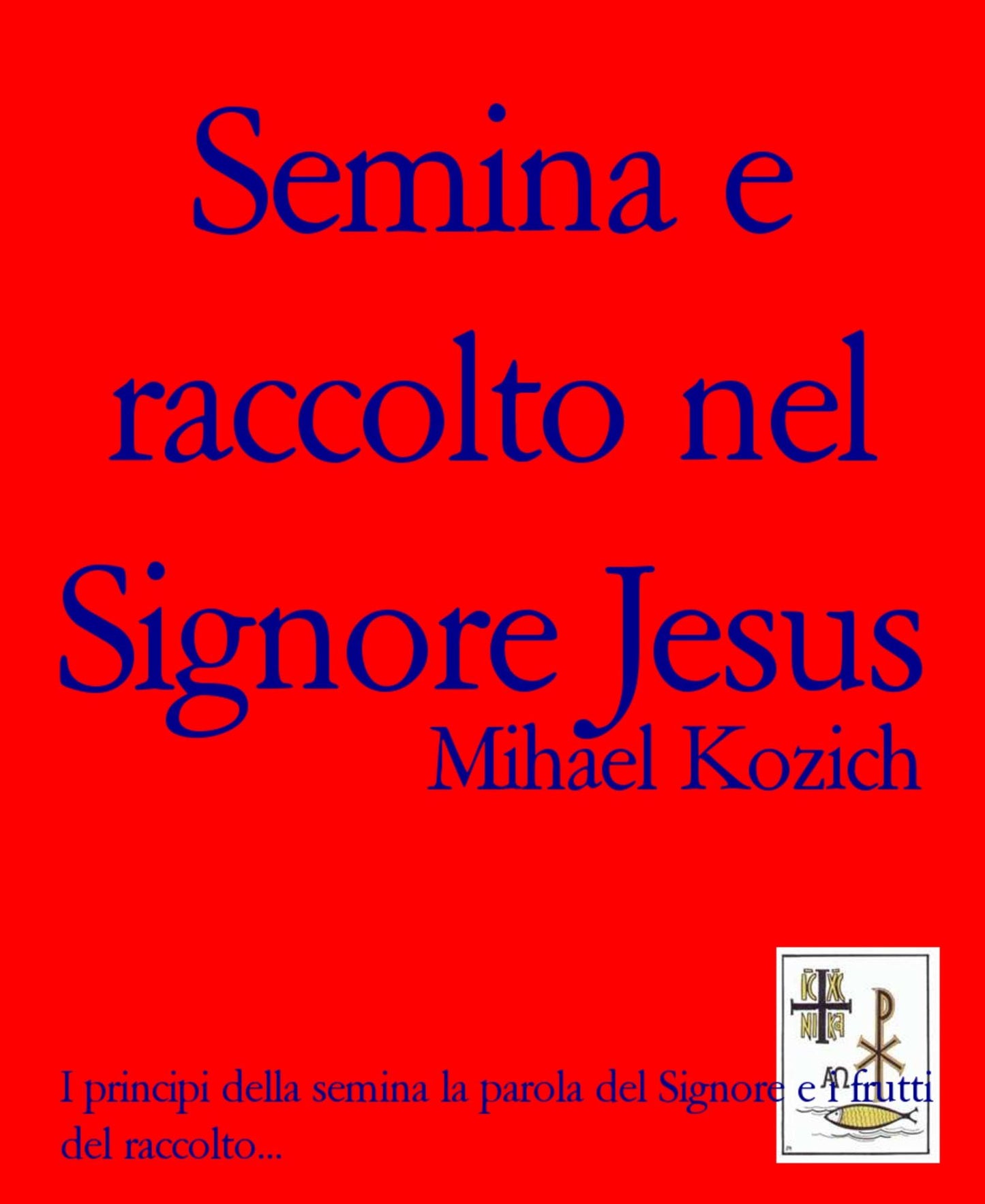 Semina e raccolto nel Signore Jesus: I principi della semina la parola del Signore e i frutti del raccolto...