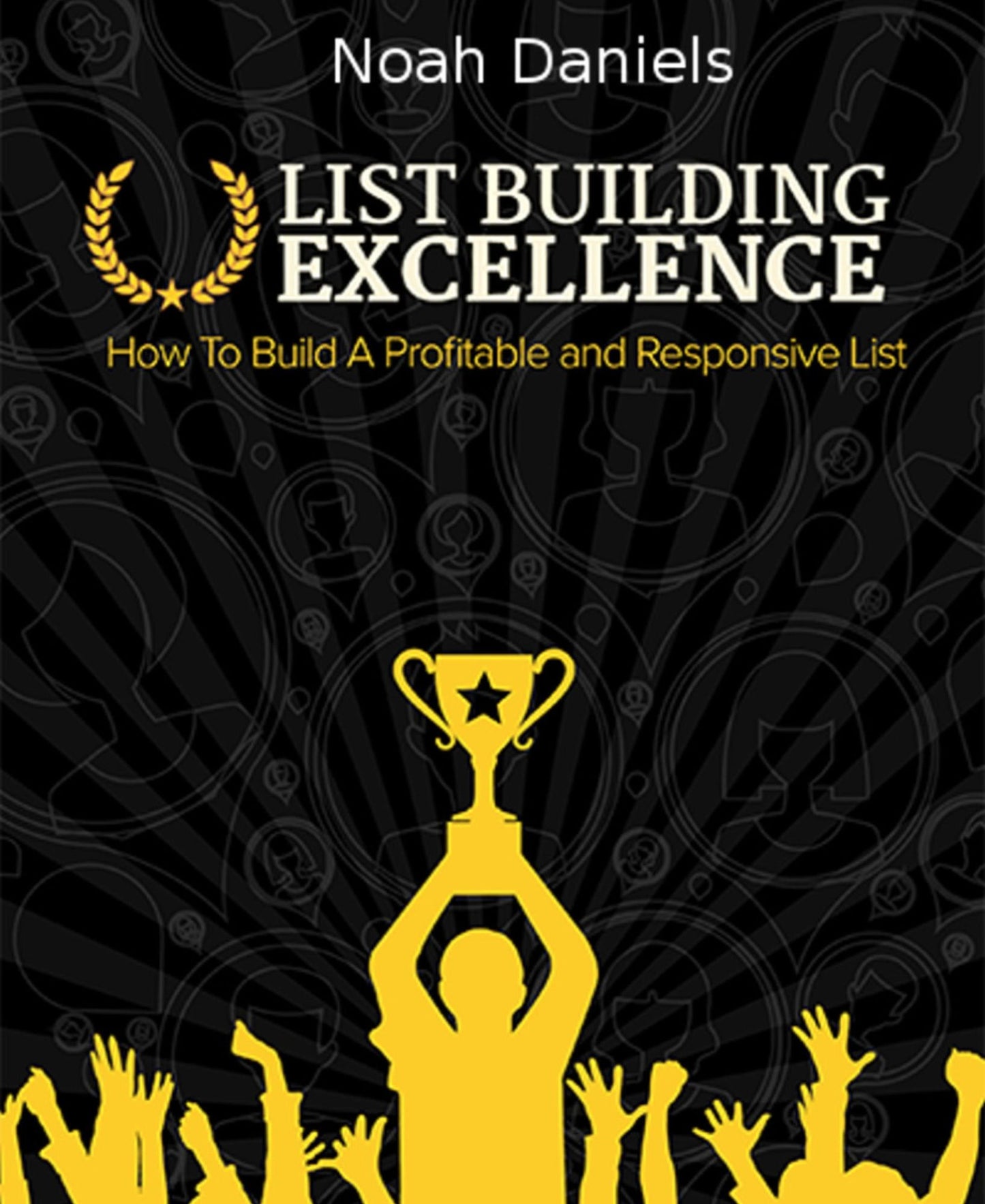 List Building Excellence: How to Build a Profitable and Responsive List
