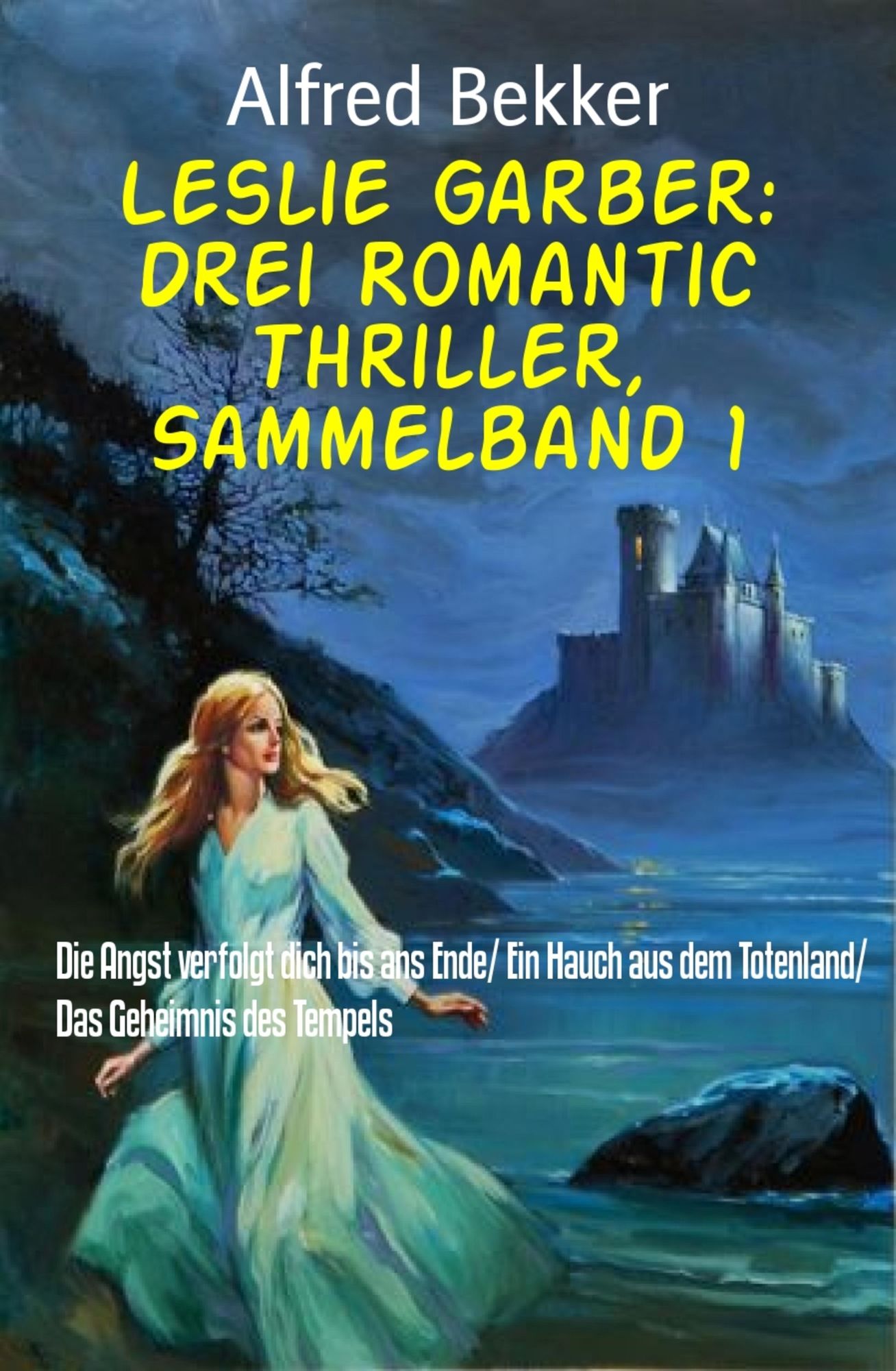 Leslie Garber: Drei Romantic Thriller, Sammelband 1: Die Angst verfolgt dich bis ans Ende/ Ein Hauch aus dem Totenland/ Das Geheimnis des Tempels