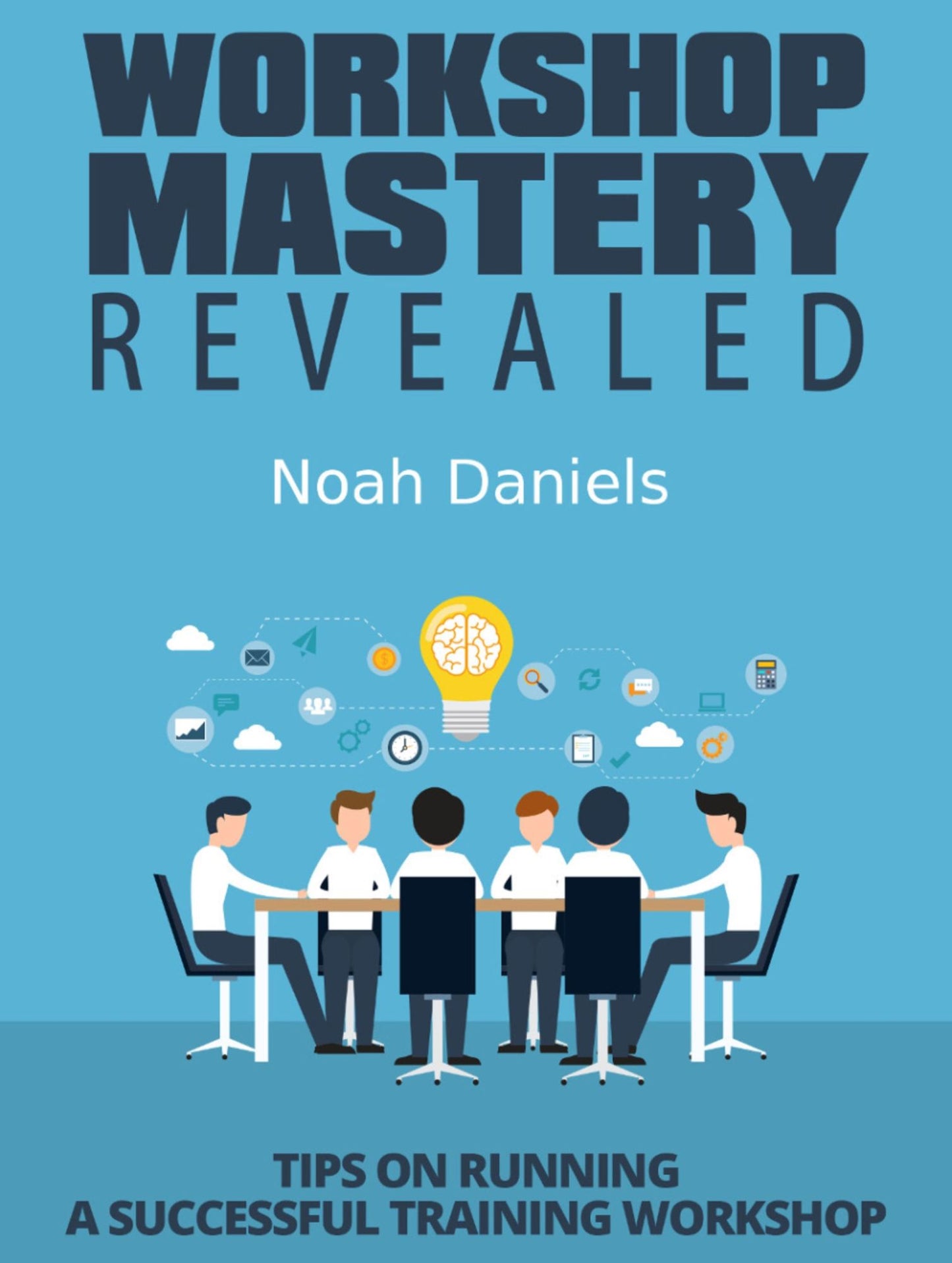 Workshop Mastery Revealed: Tips on Running a Successful Training Workshop