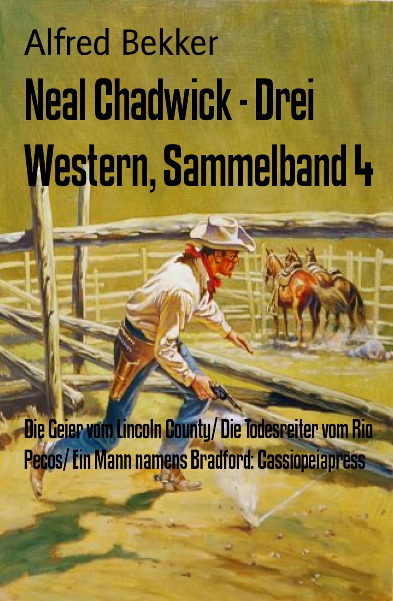 Neal Chadwick - Drei Western, Sammelband 4: Die Geier vom Lincoln County/ Die Todesreiter vom Rio Pecos/ Ein Mann namens Bradford: Cassiopeiapress