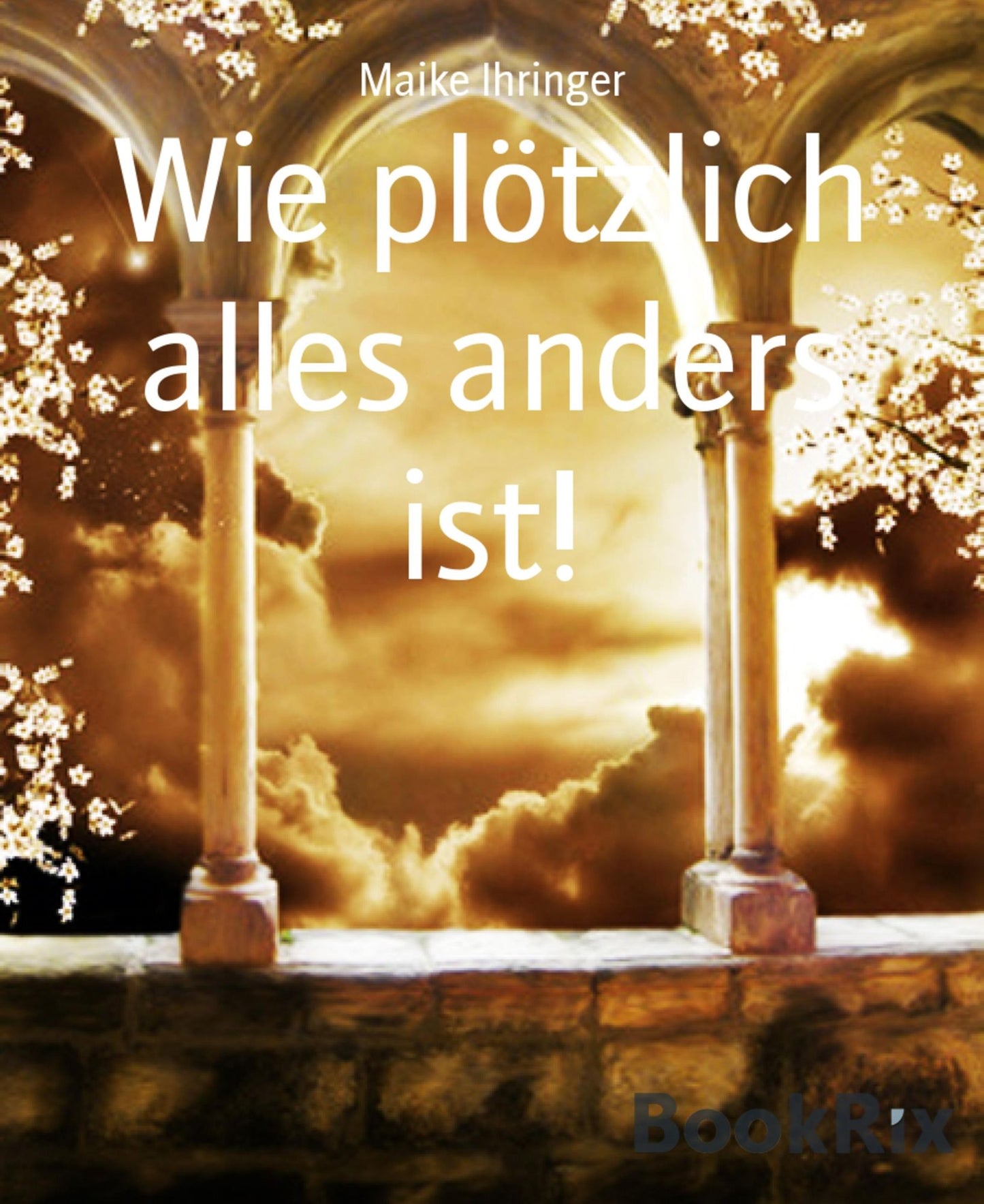 Wie plötzlich alles anders ist!