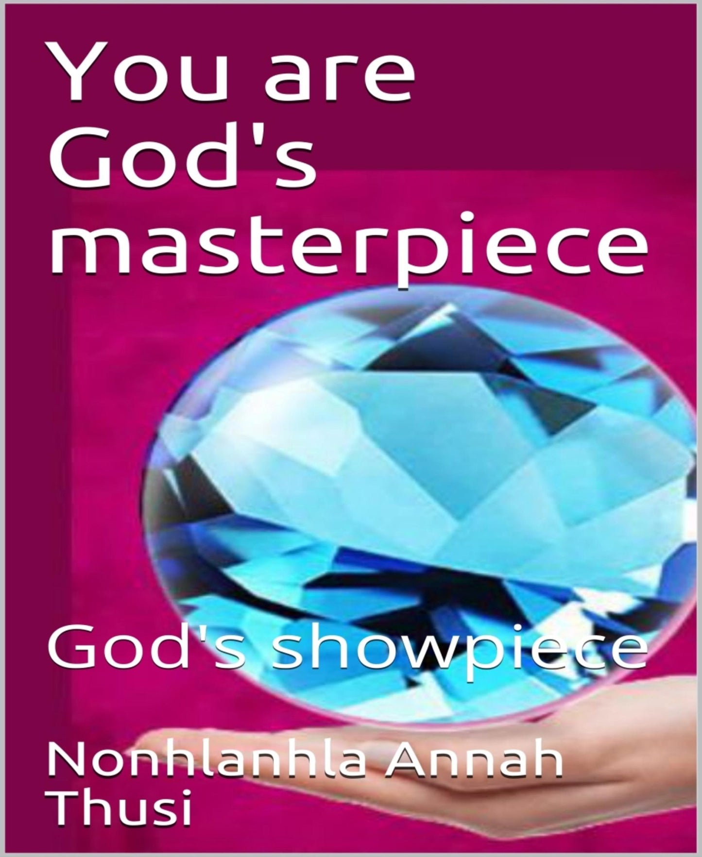 YOU ARE GOD'S MASTERPIECE: GOD'S SHOWPIECE