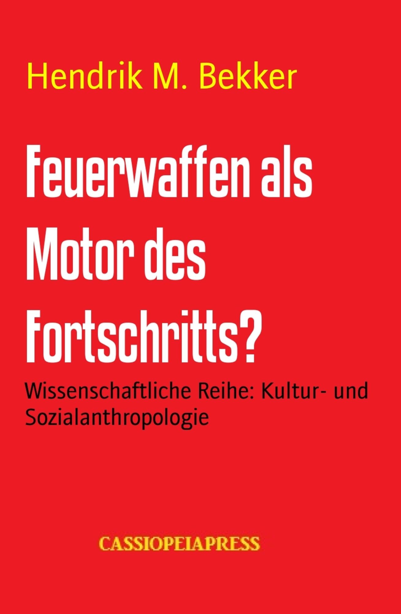 Feuerwaffen als Motor des Fortschritts?: Wissenschaftliche Reihe: Kultur- und Sozialanthropologie