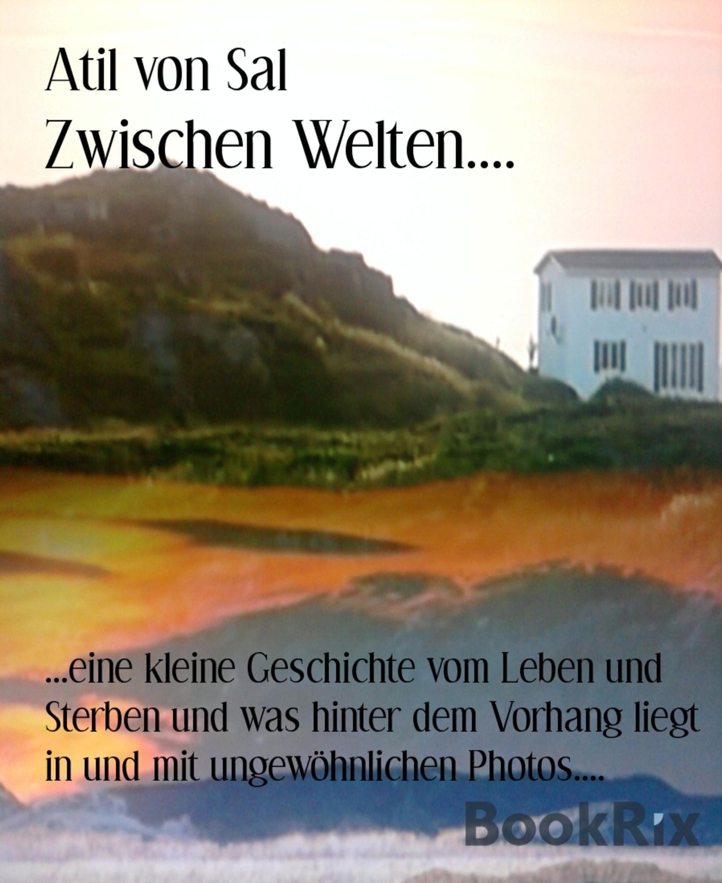 Zwischen Welten....: ...eine kleine Geschichte vom Leben und Sterben und was hinter dem Vorhang liegt in und mit ungewöhnlichen Photos....