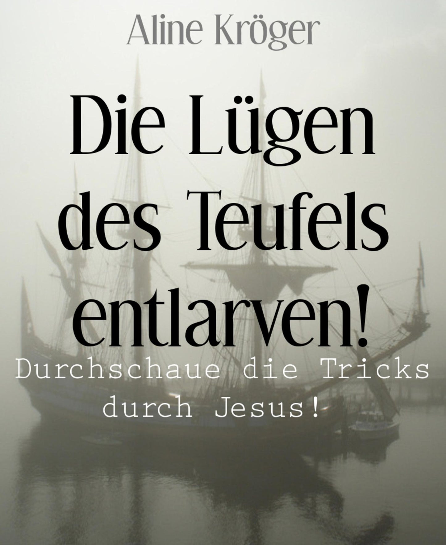 Die Lügen des Teufels entlarven!: Durchschaue die Tricks durch Jesus!