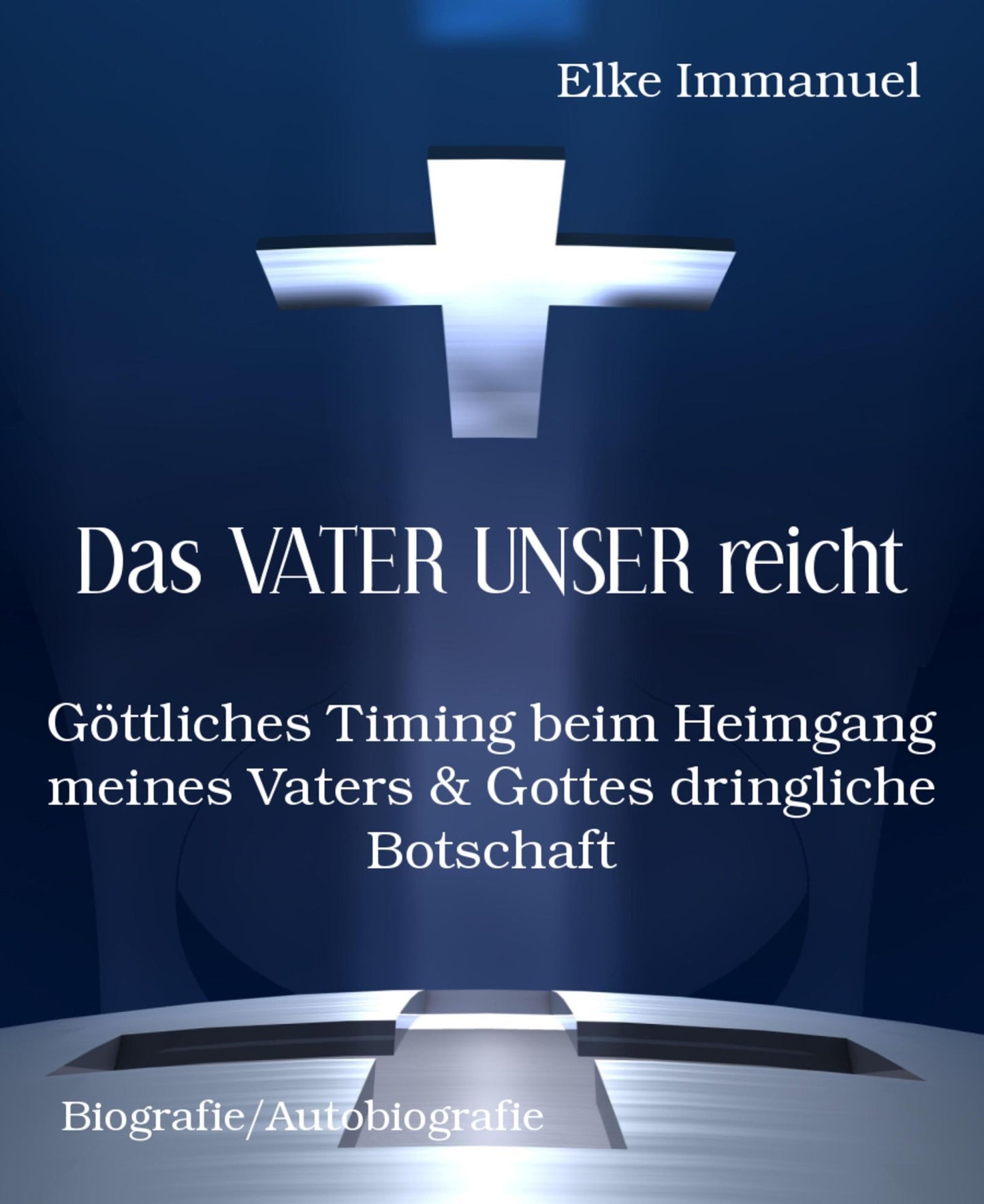 Das VATER UNSER reicht: Göttliches Timing beim Heimgang meines Vaters & Gottes dringliche Botschaft