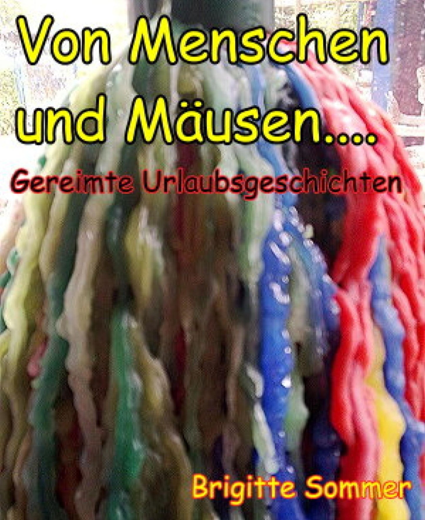Von Menschen und Mäusen....: Gereimte Urlaubsgeschichten
