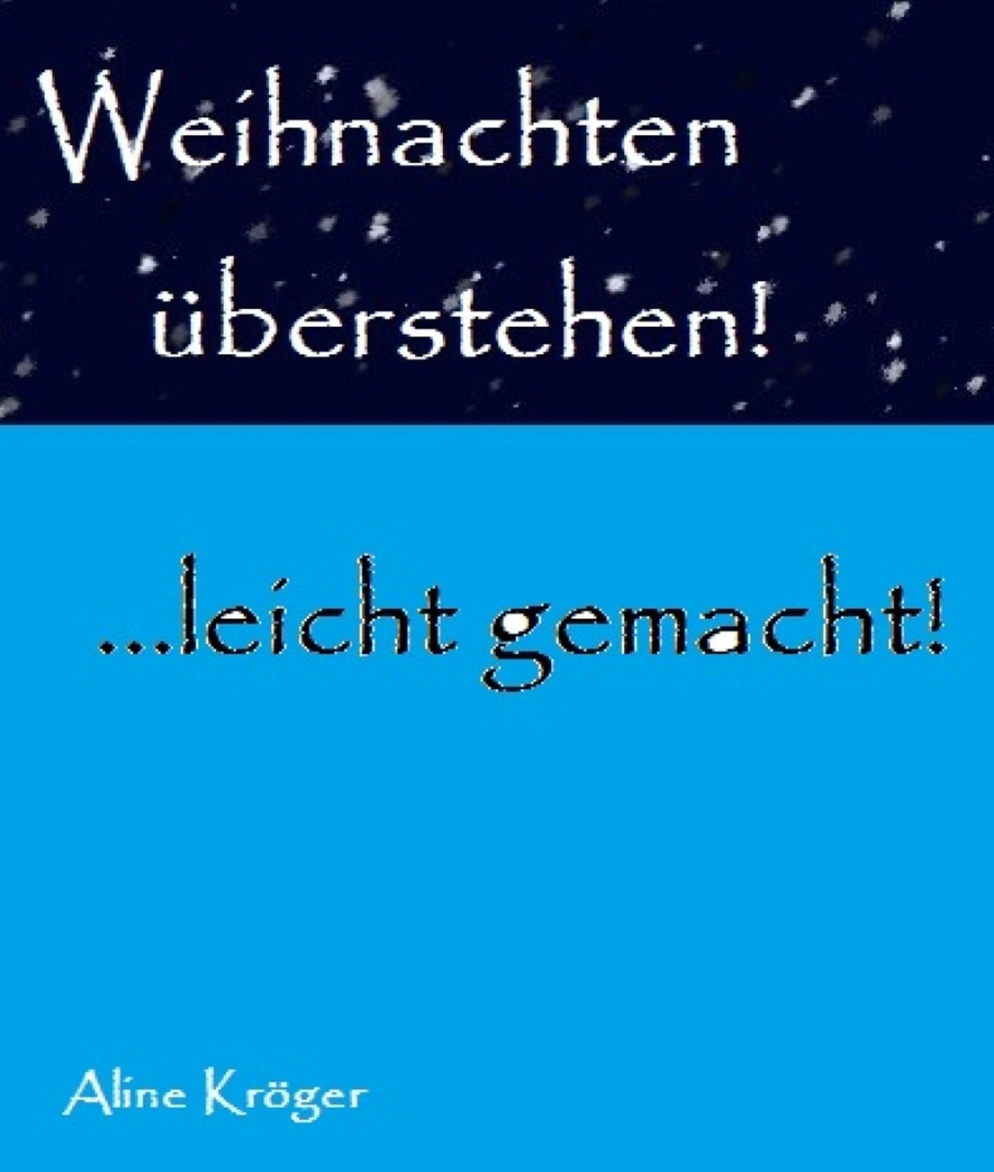 Weihnachten überstehen!: ...leicht gemacht!