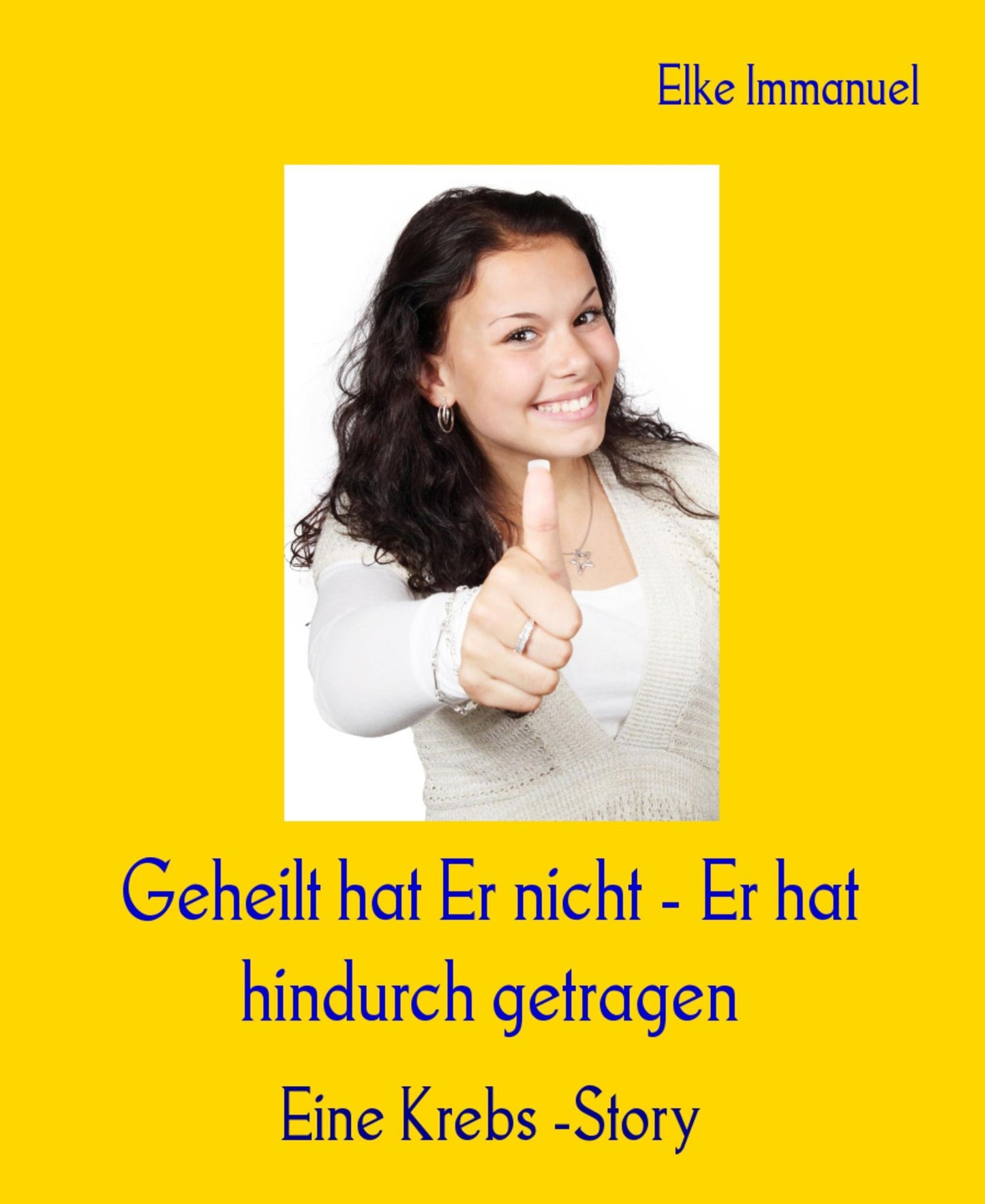 Geheilt hat Er nicht - Er hat hindurch getragen: Eine Krebs -Story