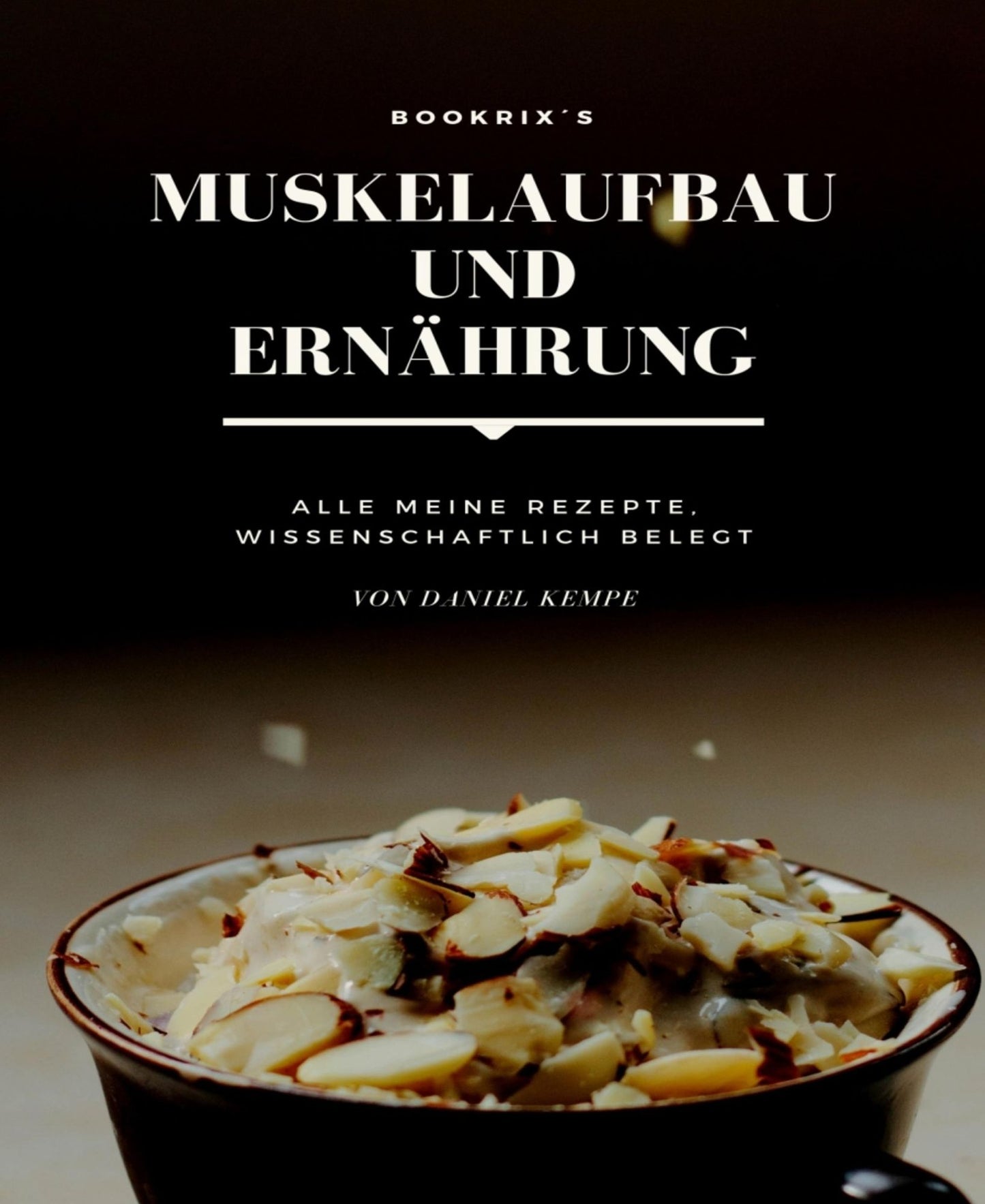 Muskelaufbau und Ernährung: Alle meine Rezepte - wissenschaftlich belegt