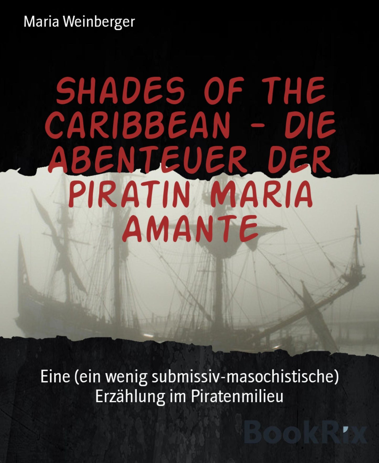 Shades of the Caribbean - Die Abenteuer der Piratin Maria Amante: Eine (ein wenig submissiv-masochistische) Erzählung im Piratenmilieu