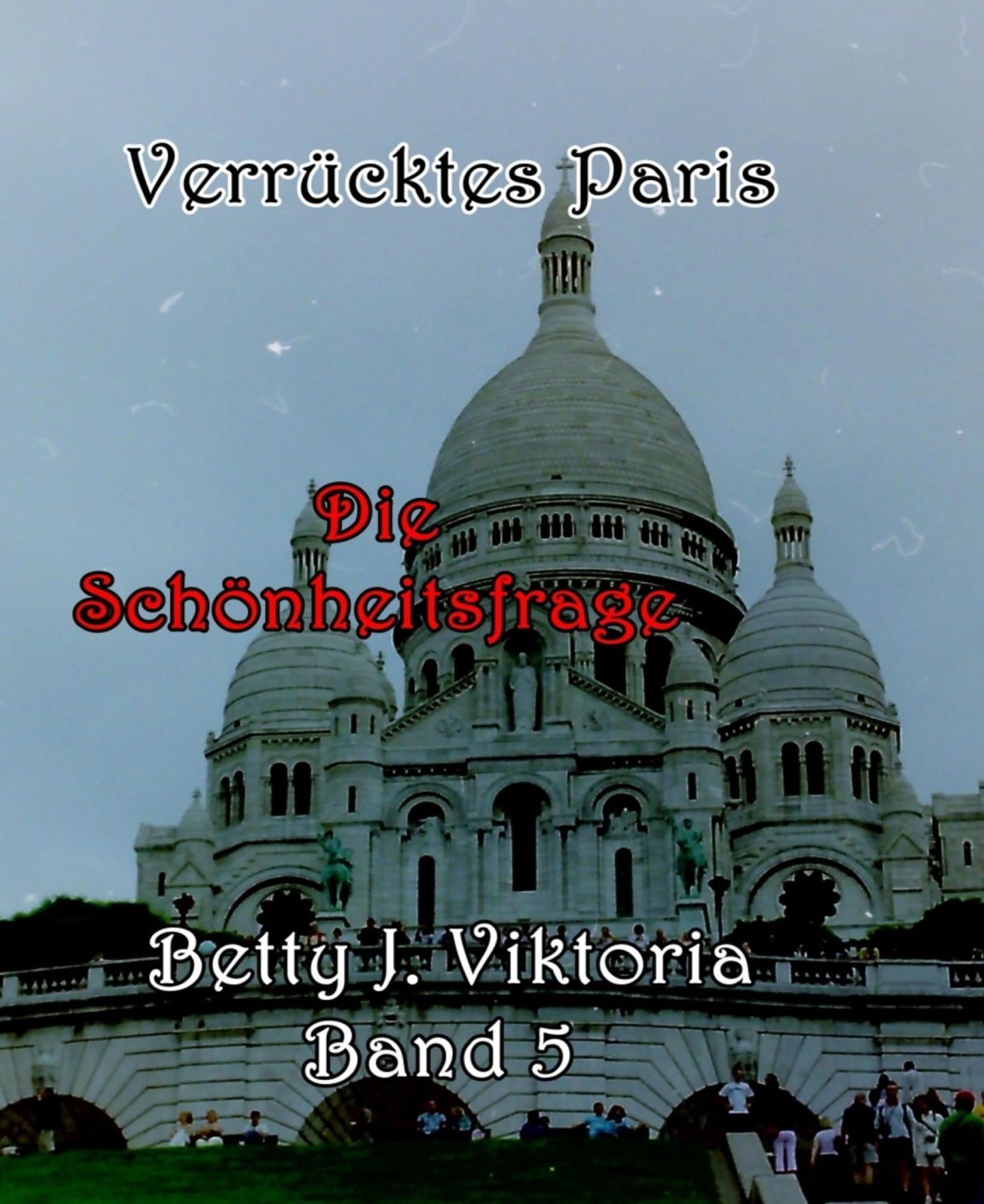 Verrücktes Paris Band 5: Die Schönheitsfrage