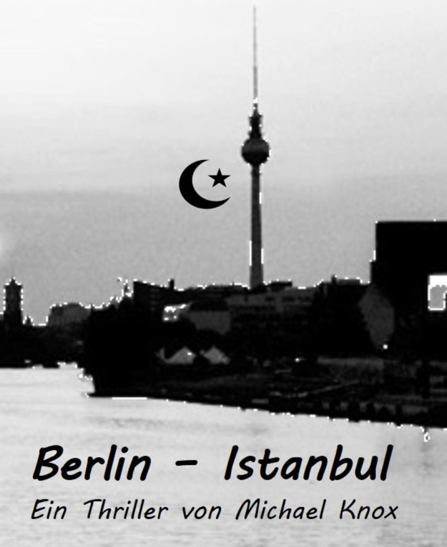 Berlin - Istanbul: Ein Thriller von Michael Knox