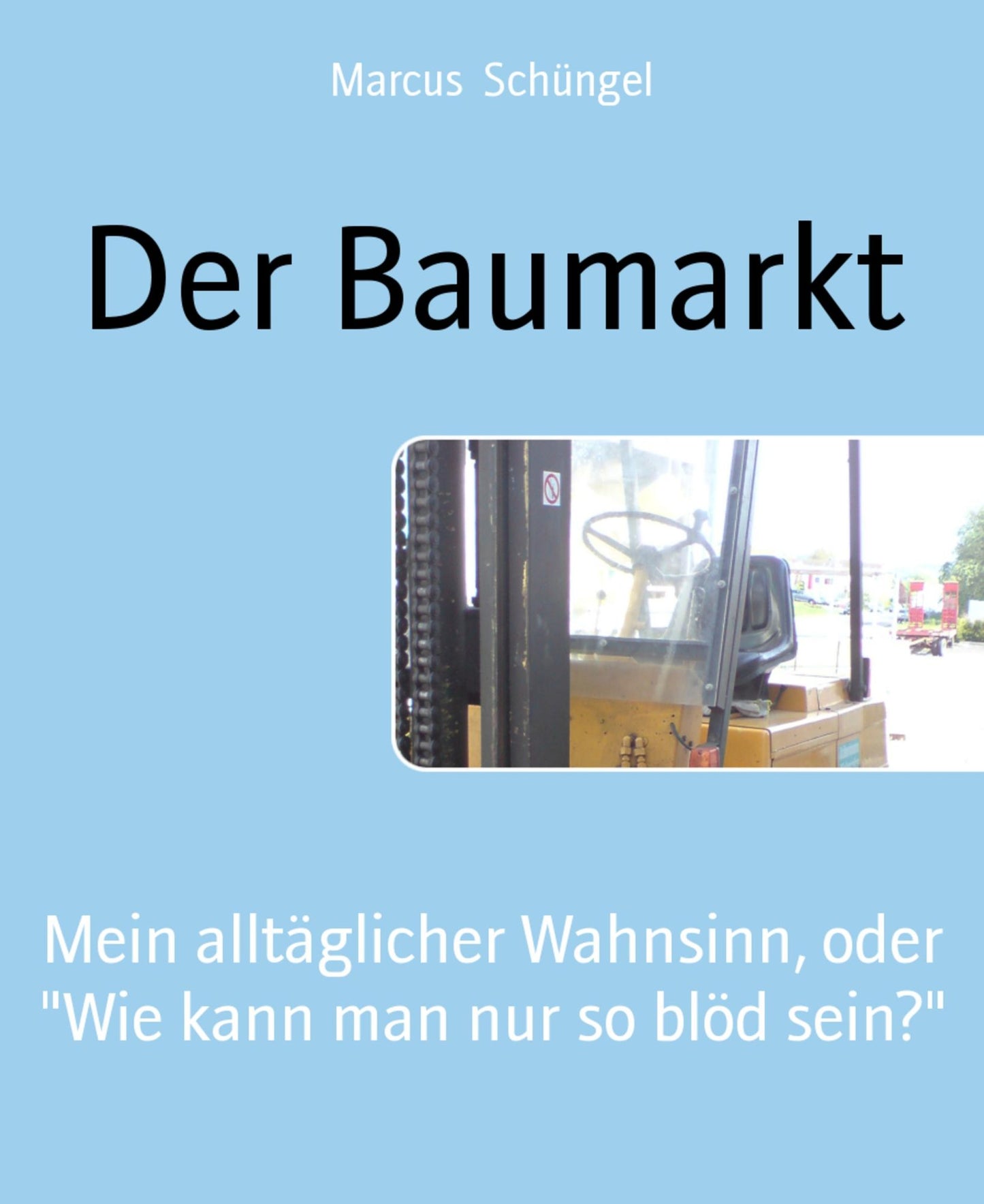 Der Baumarkt: Mein alltäglicher Wahnsinn, oder "Wie kann man nur so blöd sein?