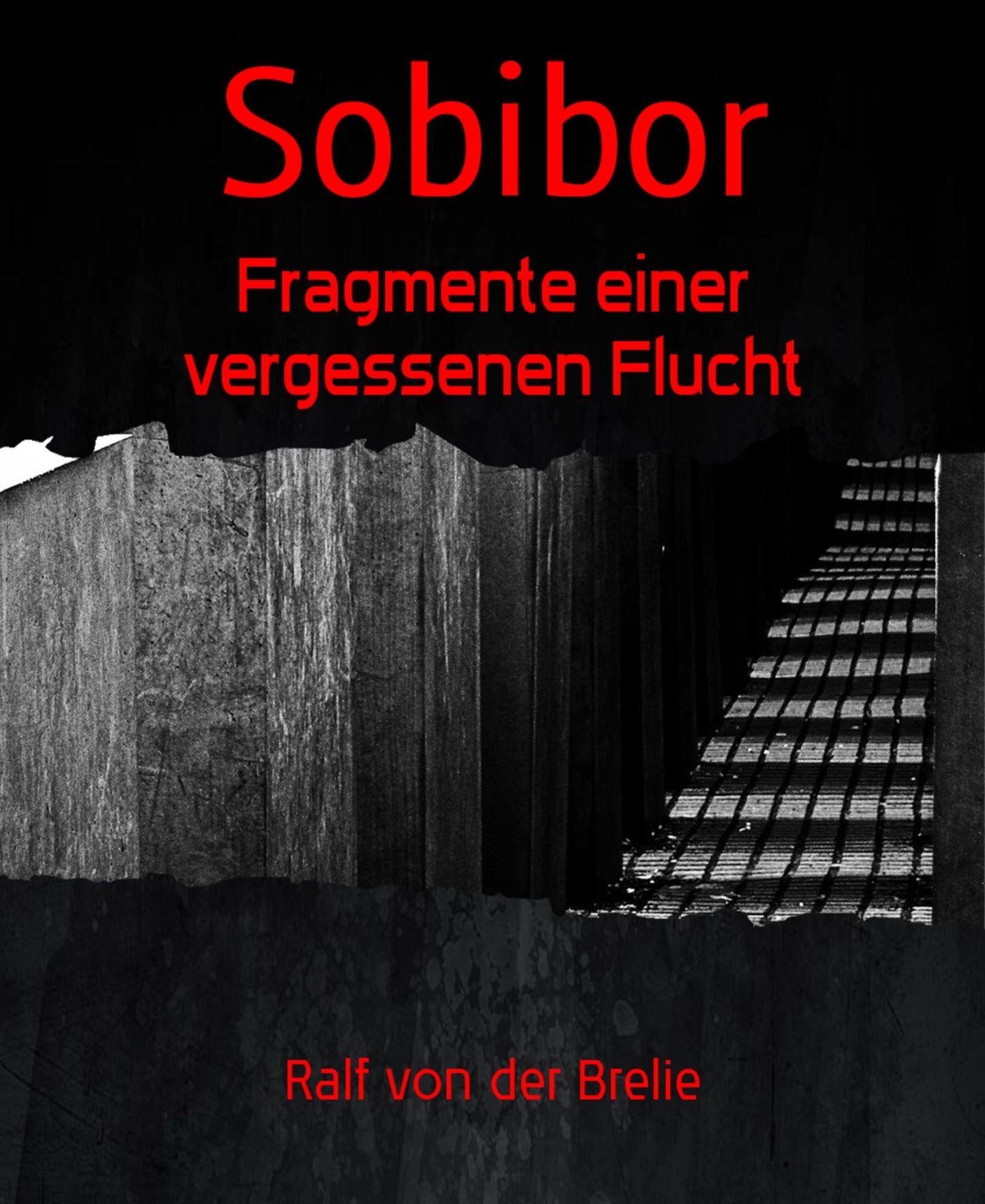 Sobibor: Fragmente einer vergessenen Flucht