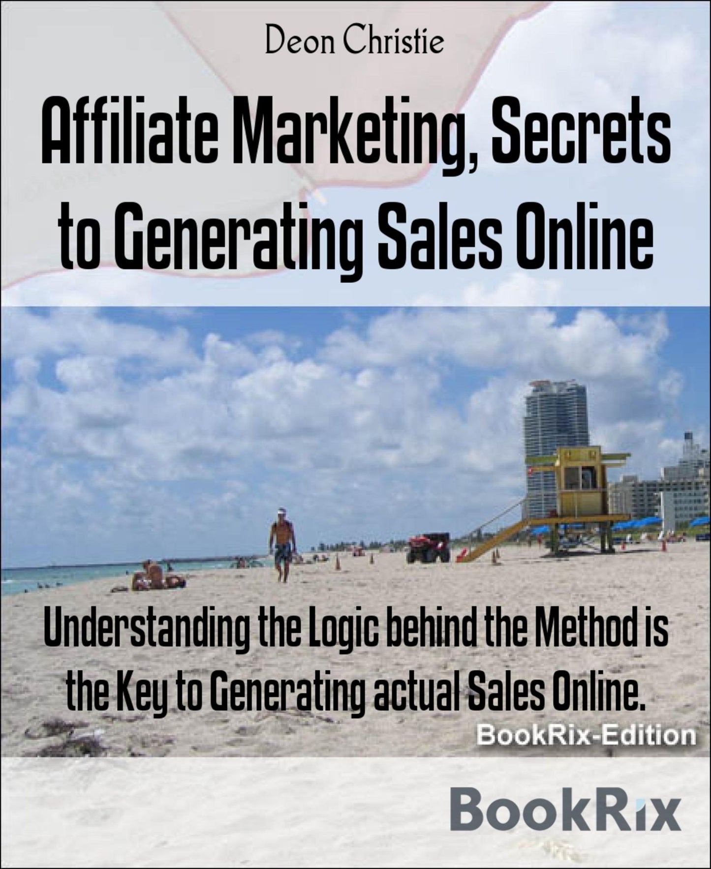 Affiliate Marketing, Secrets to Generating Sales Online: Understanding the Logic behind the Method is the Key to Generating actual Sales Online.