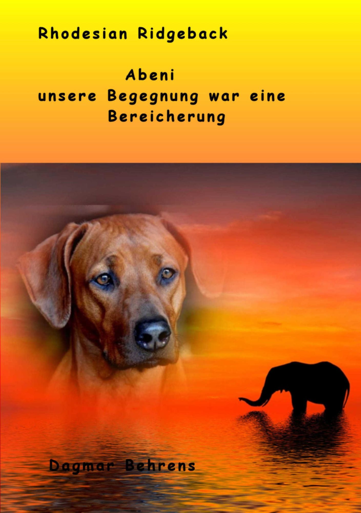 Rhodesian Ridgeback Abeni - unsere Begegnung war eine Bereicherung -: Erlebnisse mit unserer Rhodesian Ridgeback Hündin, ihrem ersten Wurf und ihren Welpen