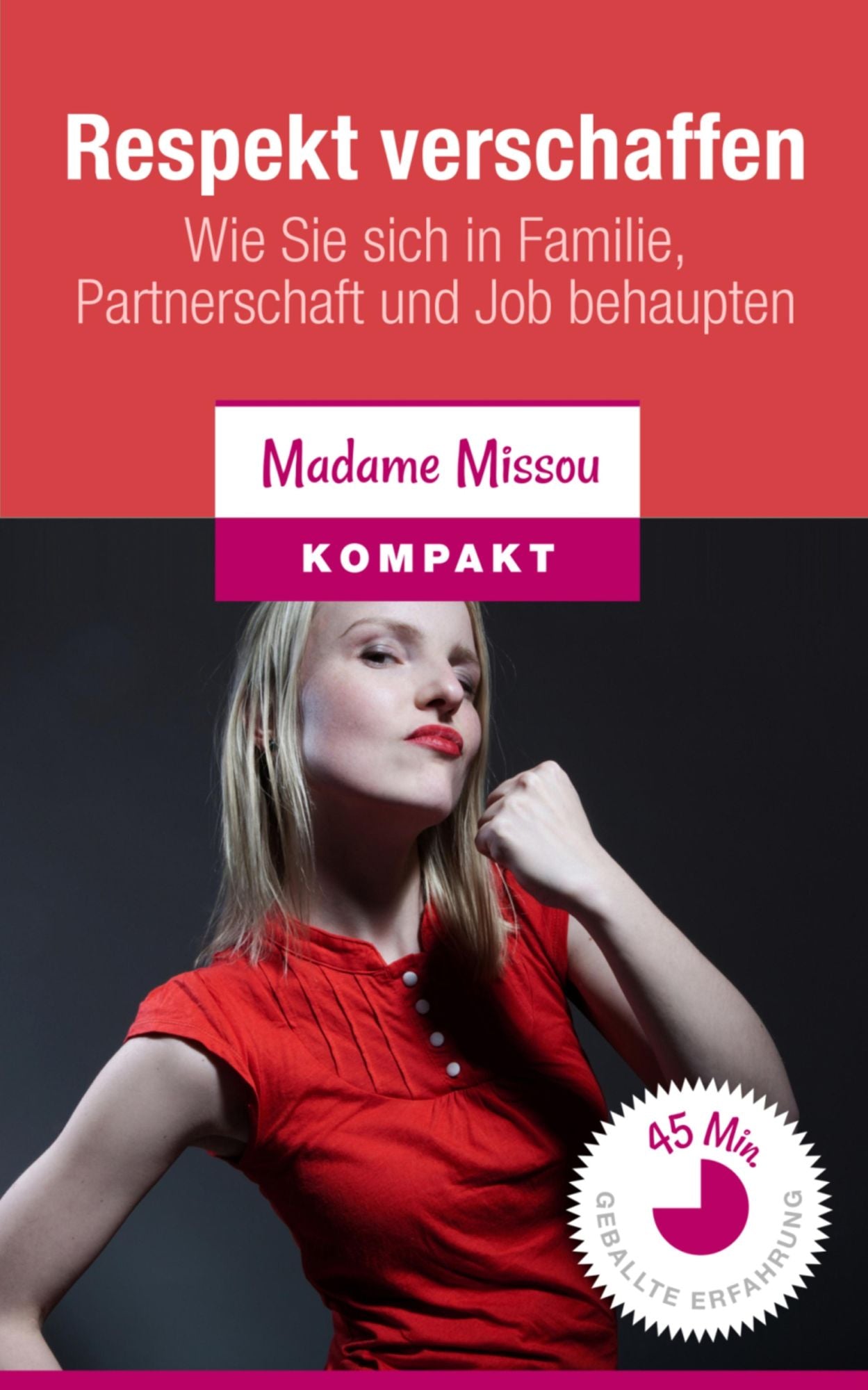 Respekt verschaffen: Wie Sie sich in Familie, Partnerschaft und Job behaupten