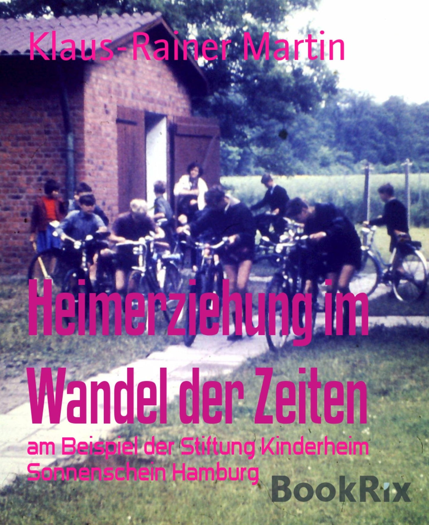 Heimerziehung im Wandel der Zeiten: am Beispiel der Stiftung Kinderheim Sonnenschein Hamburg