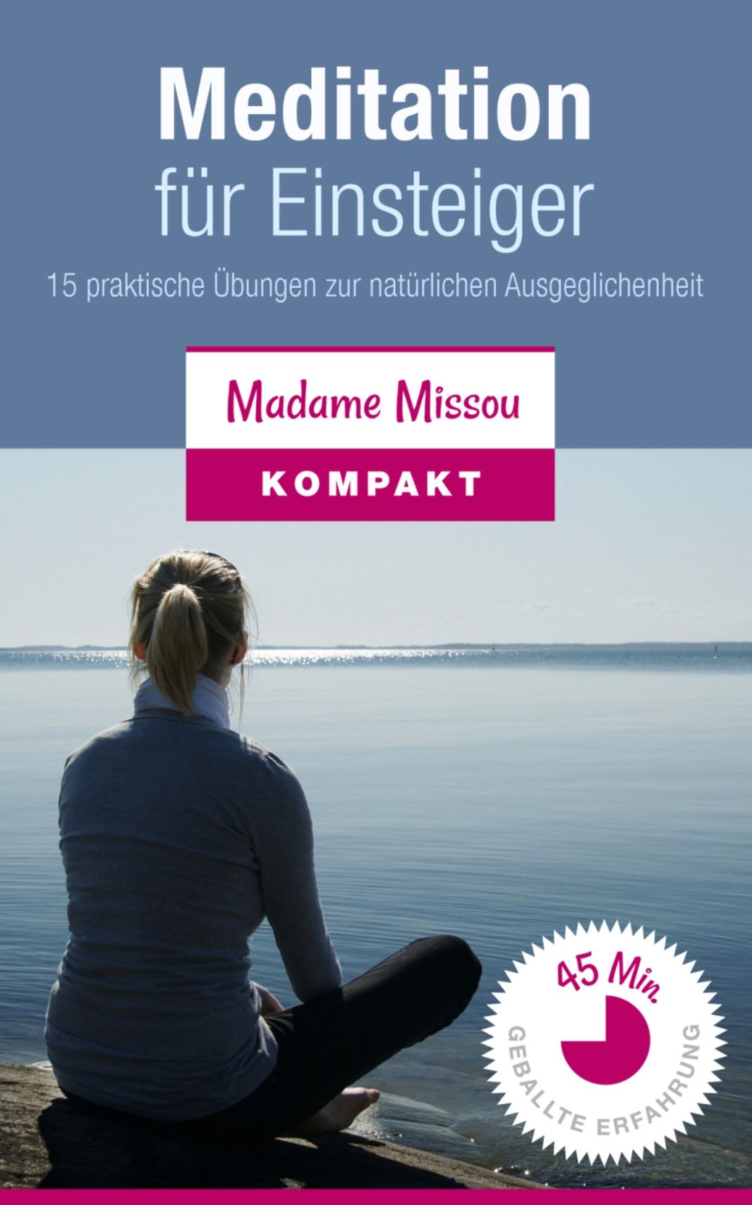 Meditation für Einsteiger - 15 praktische Übungen zur natürlichen Ausgeglichenheit