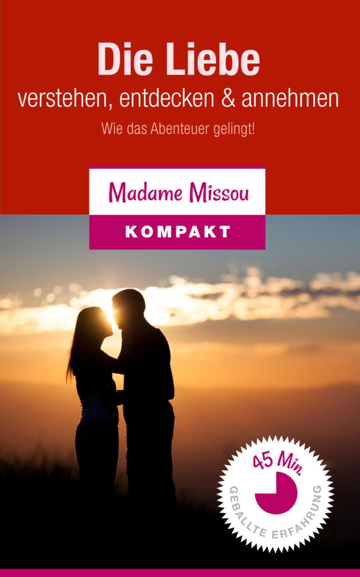 Die Liebe verstehen, entdecken & annehmen - Wie das Abenteuer gelingt!