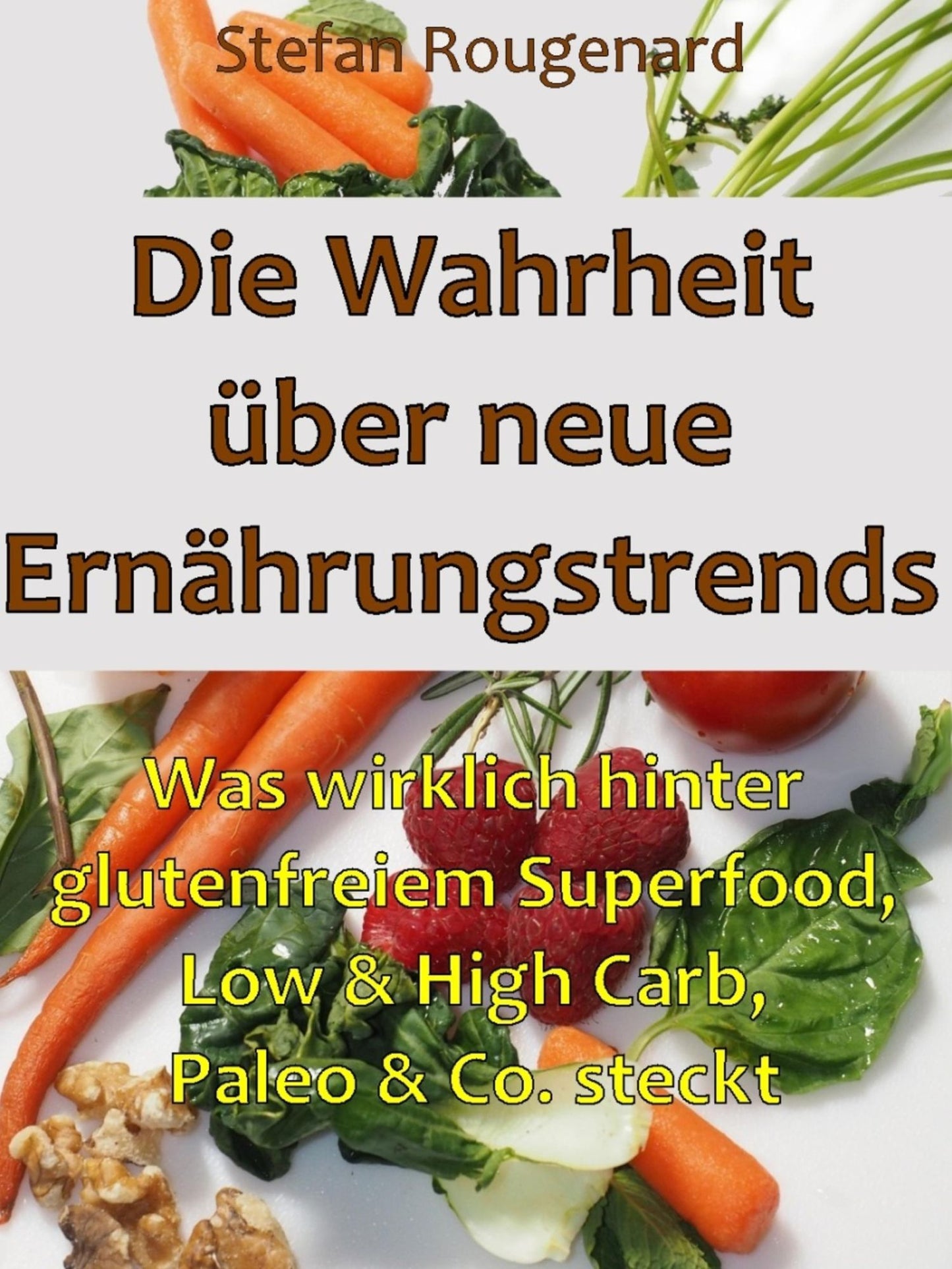 Die Wahrheit über neue Ernährungstrends: Was wirklich hinter glutenfreiem Superfood, Low und High Carb, Paleo & Co. steckt