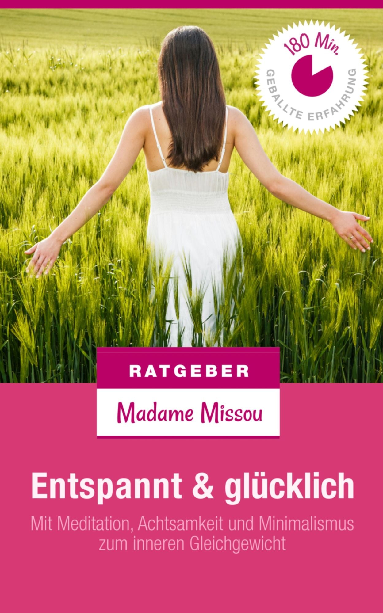 Entspannt & glücklich: Mit Meditation, Achtsamkeit und Minimalismus zum inneren Gleichgewicht