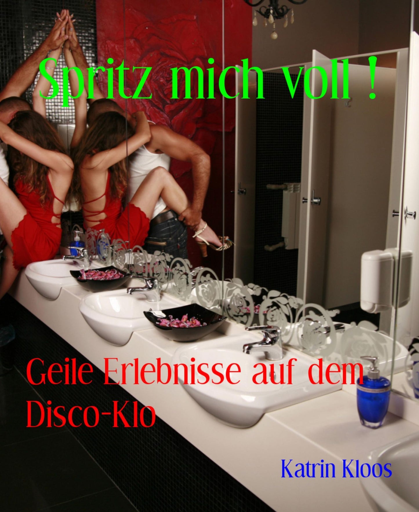 Spritz mich voll !: Geile Erlebnisse auf dem Disco-Klo