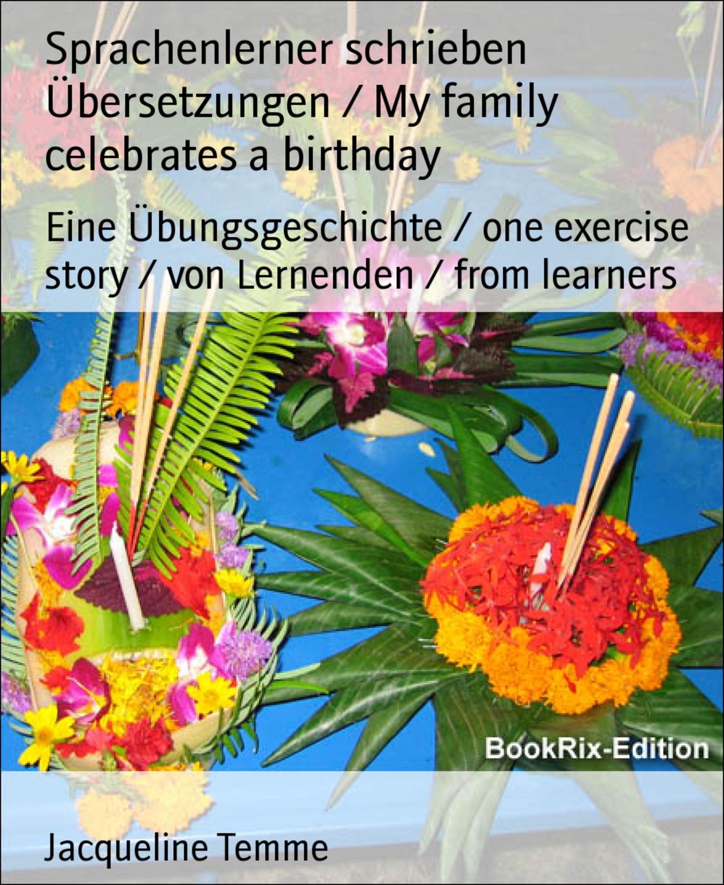 Sprachenlerner schrieben Übersetzungen / My family celebrates a birthday: Eine Übungsgeschichte / one exercise story / von Lernenden / from learners