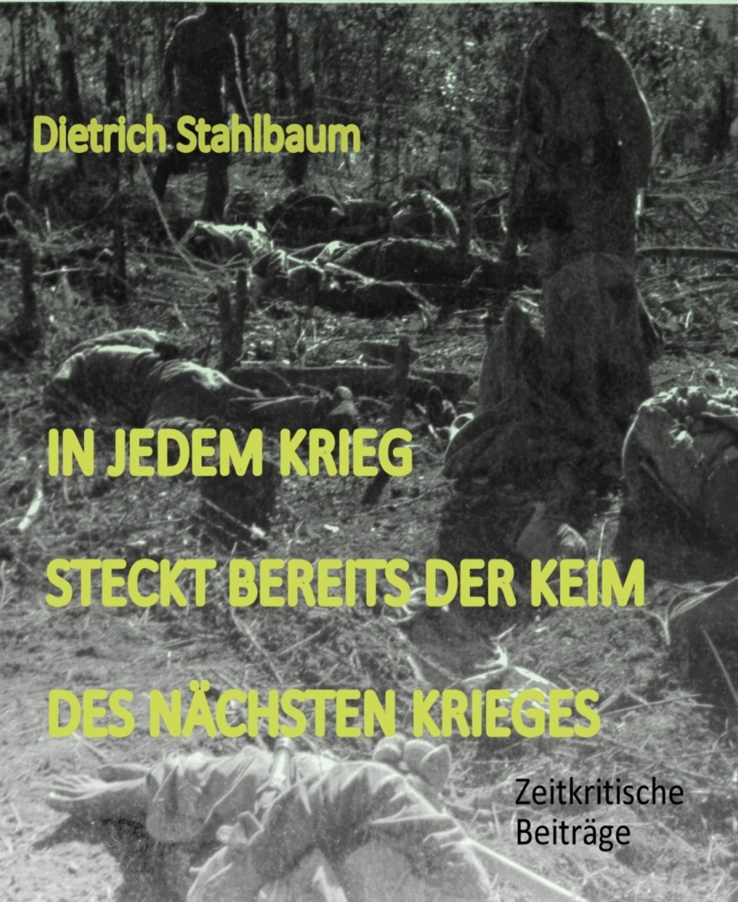 In jedem Krieg steckt bereits der Keim des nächsten Krieges: Zeitkritische Beiträge