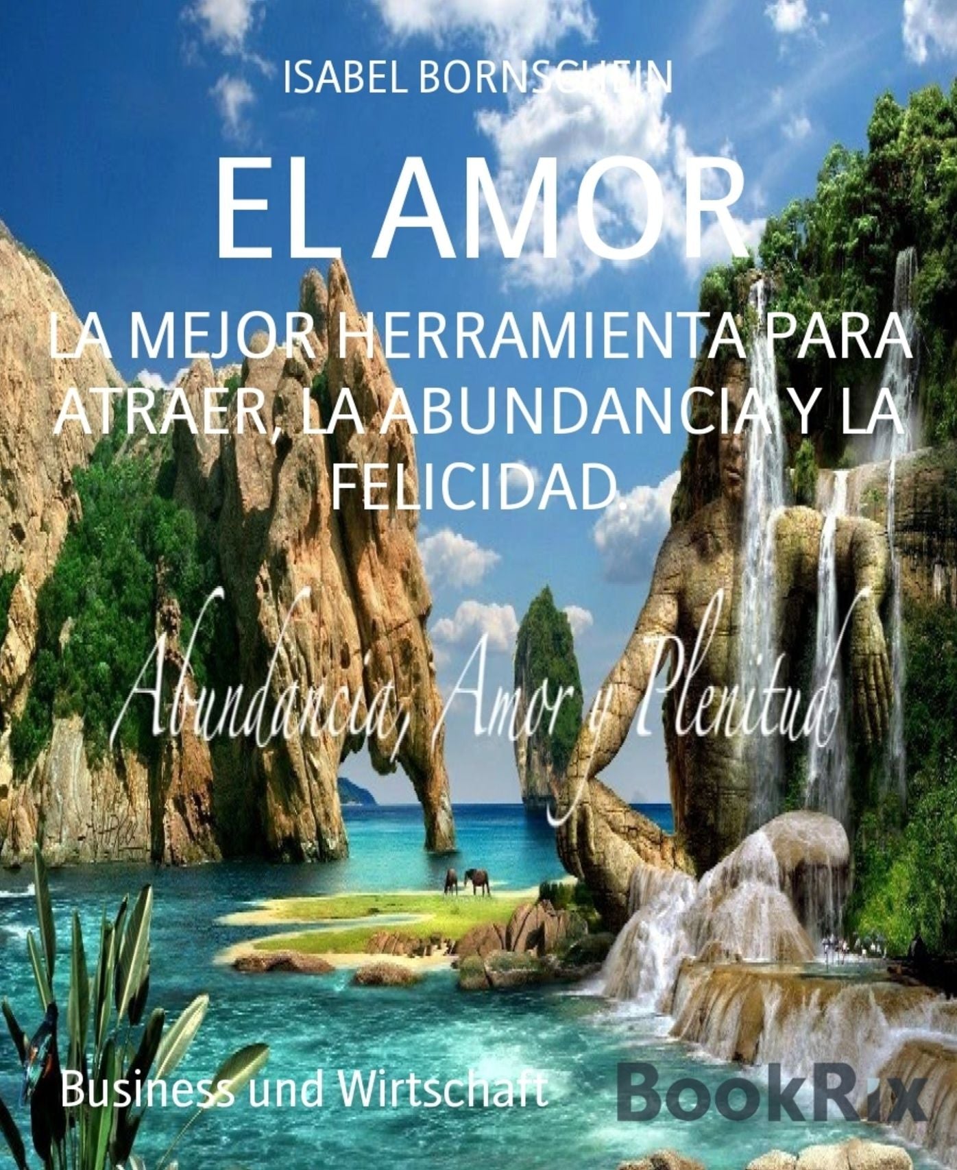 EL AMOR: LA MEJOR HERRAMIENTA PARA ATRAER, LA ABUNDANCIA Y LA FELICIDAD.