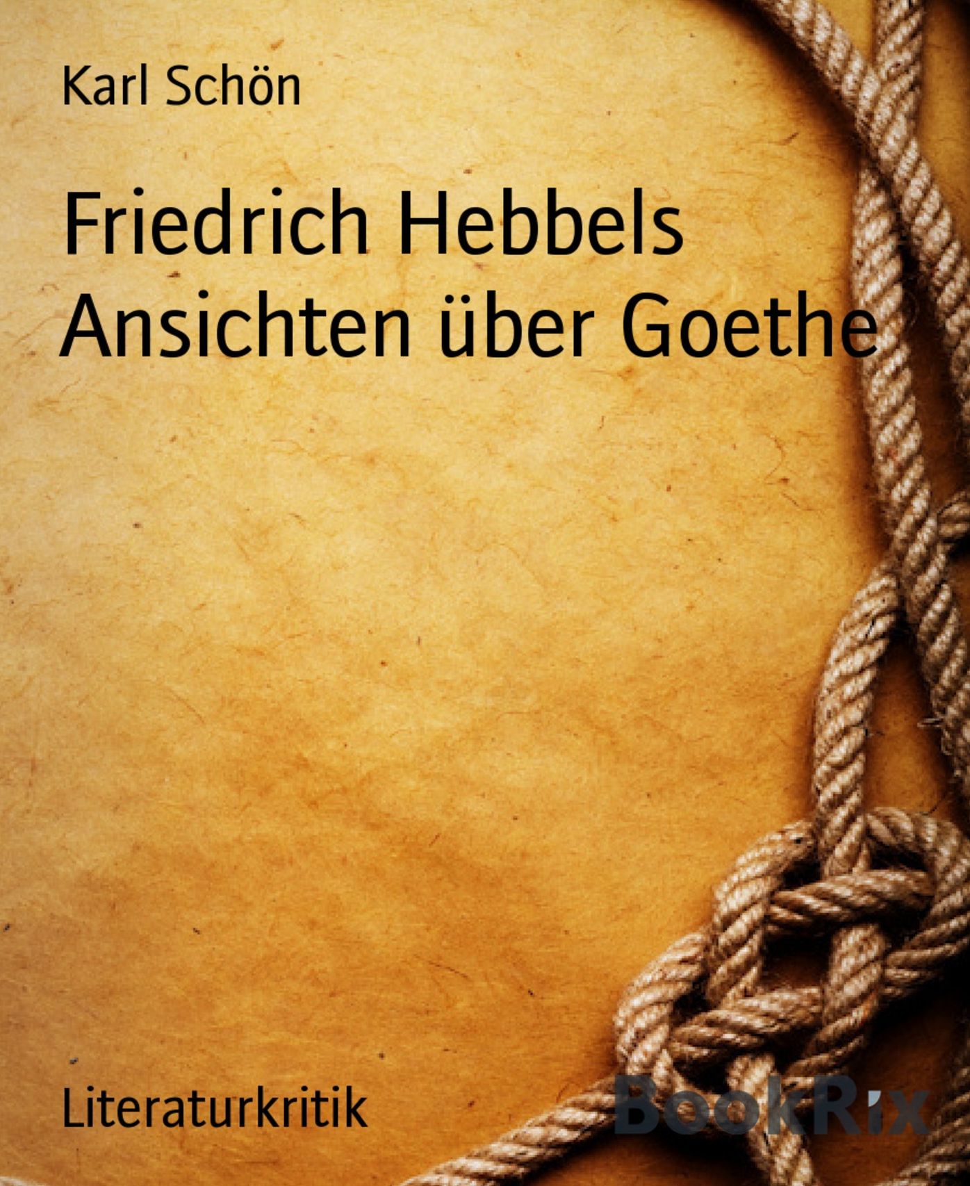 Friedrich Hebbels Ansichten über Goethe