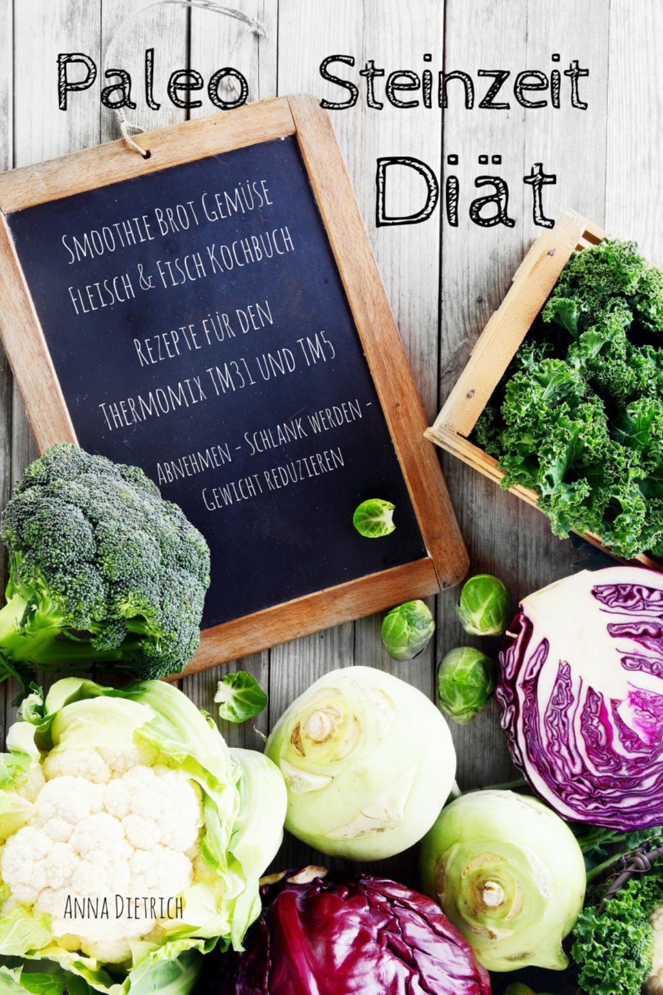 Paleo Steinzeit Diät Smoothie Brot Gemüse Fleisch & Fisch Kochbuch Rezepte für den Thermomix TM31 und TM5: Abnehmen - Schlank werden -Gewicht reduzieren