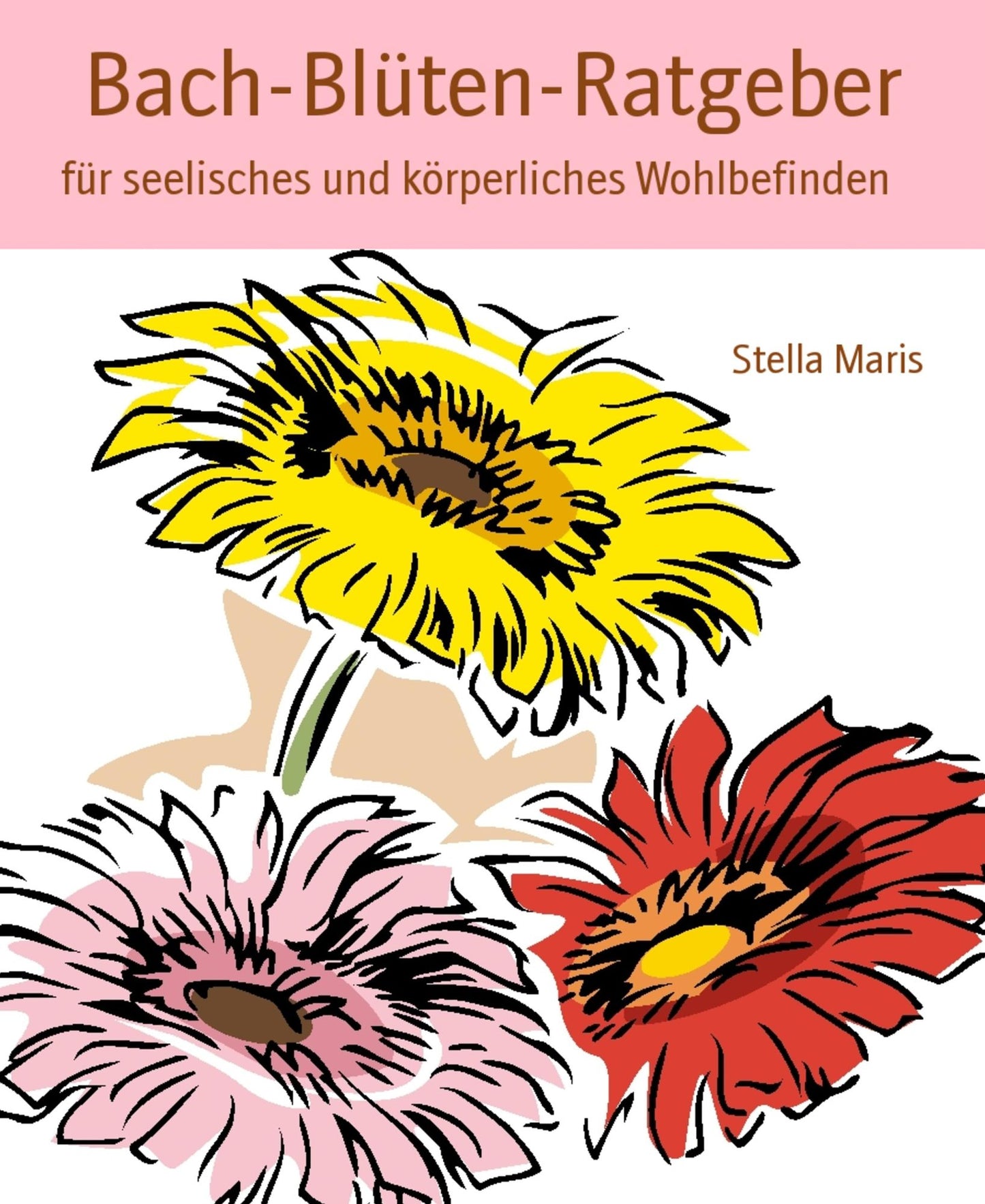 Bach-Blüten-Ratgeber: für seelisches und körperliches Wohlbefinden