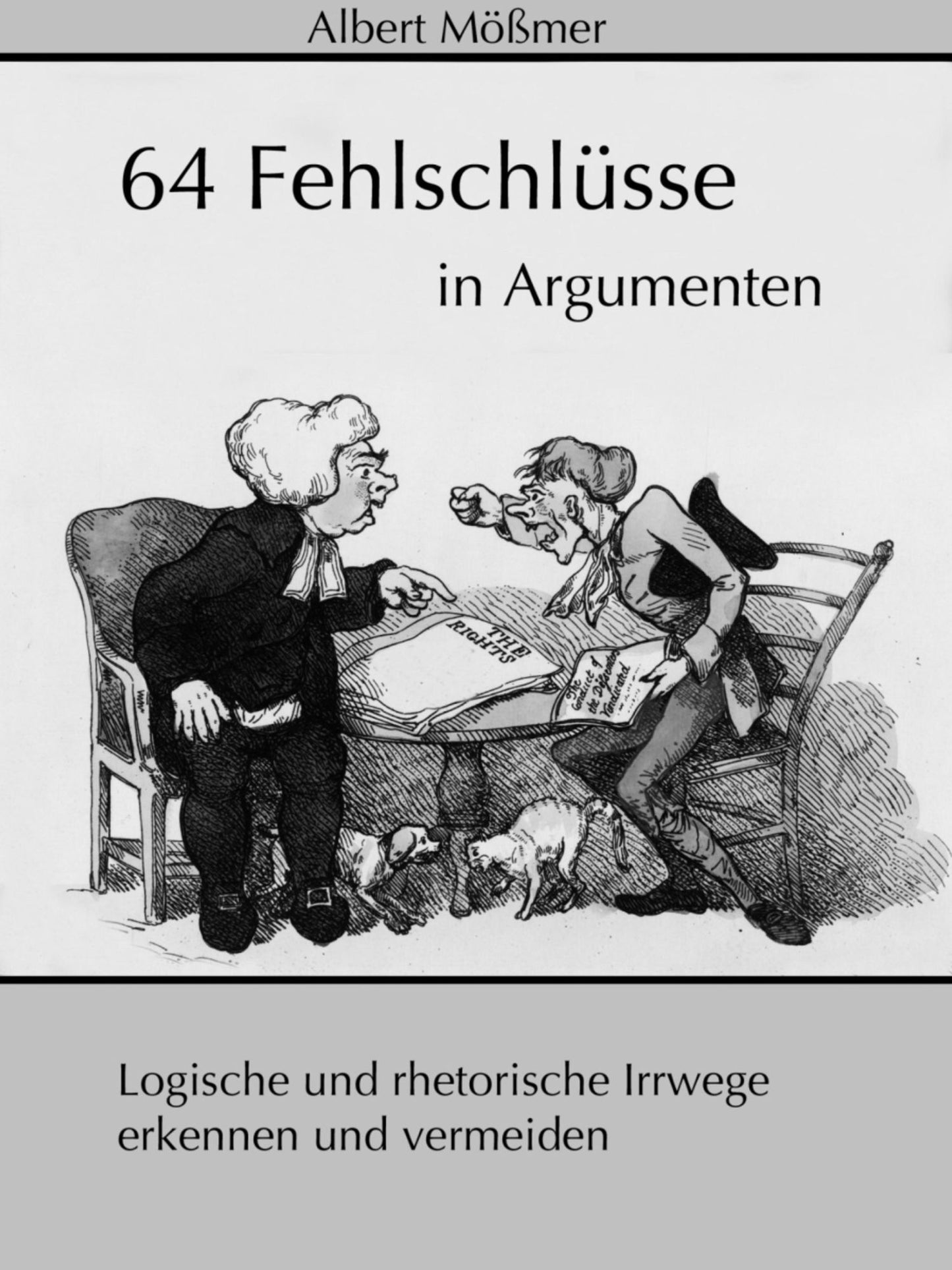 64 Fehlschlüsse in Argumenten: Logische und rhetorische Irrwege erkennen und vermeiden