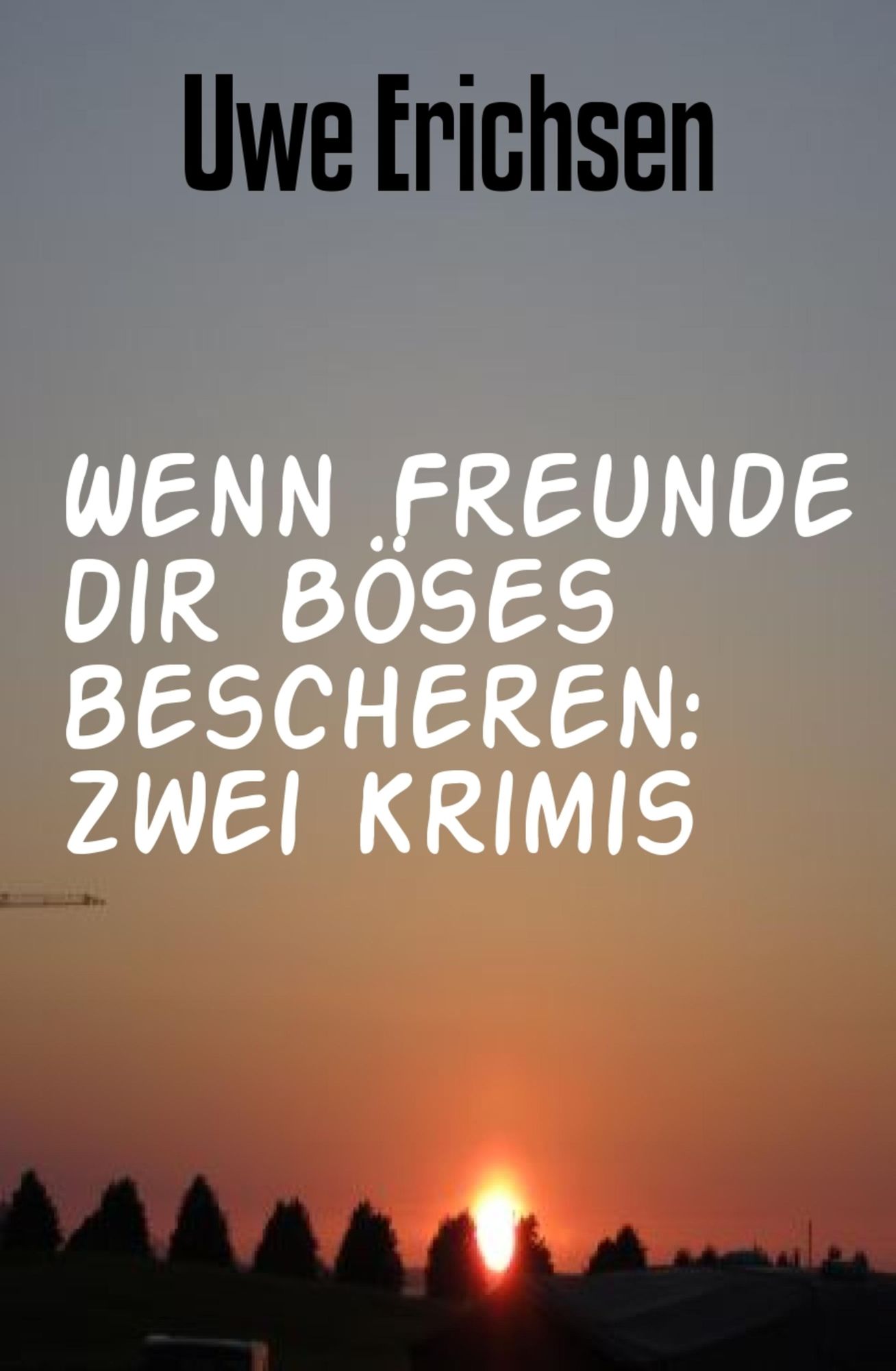 Wenn Freunde dir Böses bescheren: Zwei Krimis
