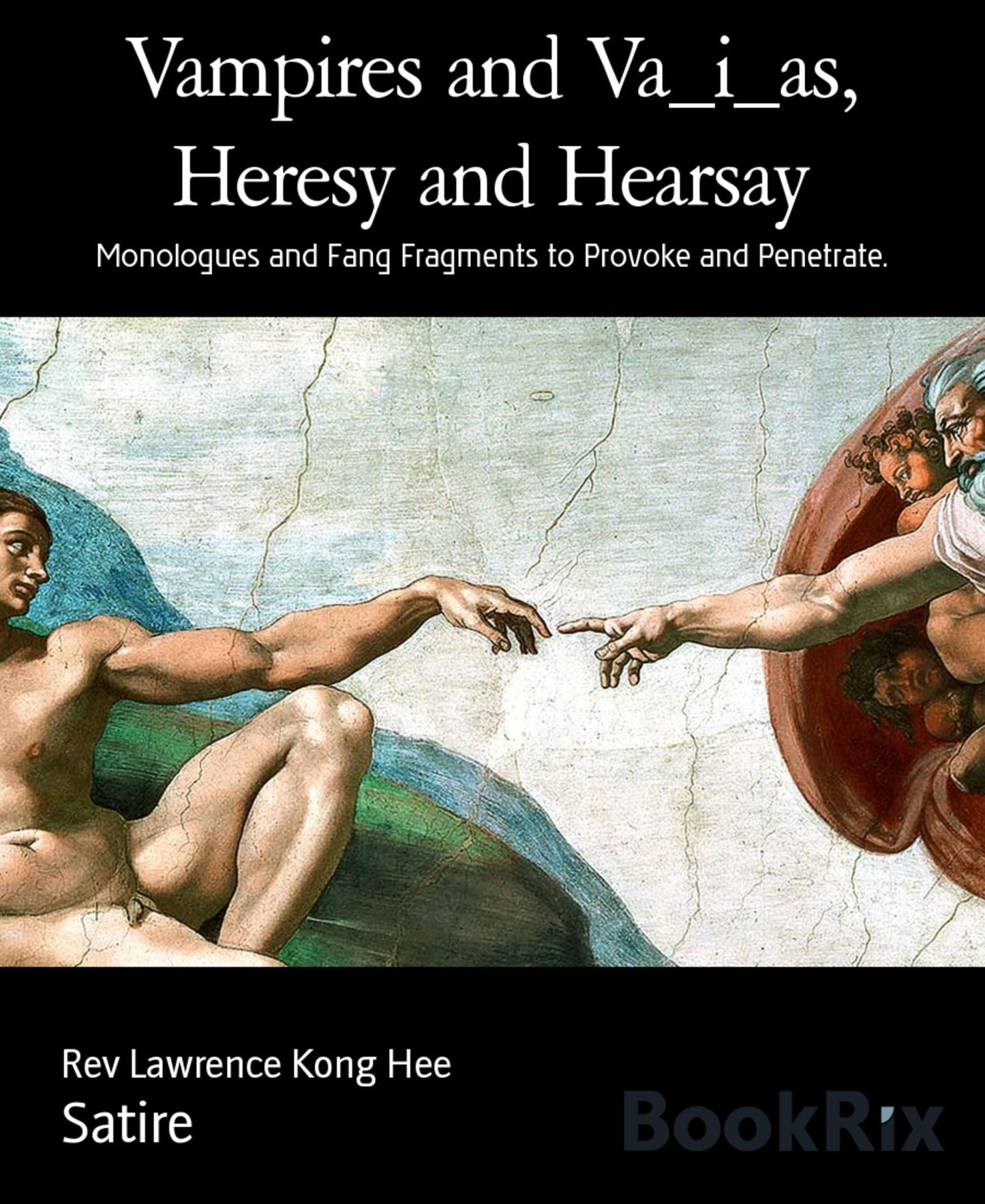 Vampires and Va_i_as, Heresy and Hearsay: Monologues and Fang Fragments to Provoke and Penetrate.